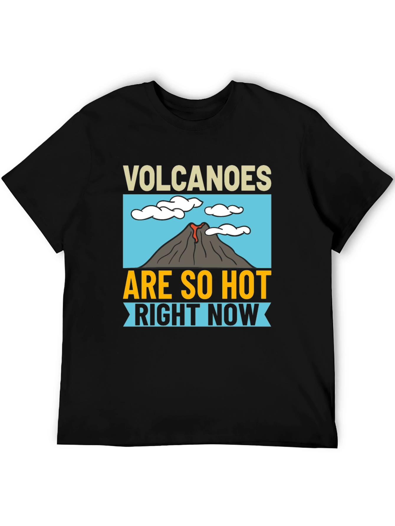 Volcanoes Are So Hot Right Now Black T-Shirt