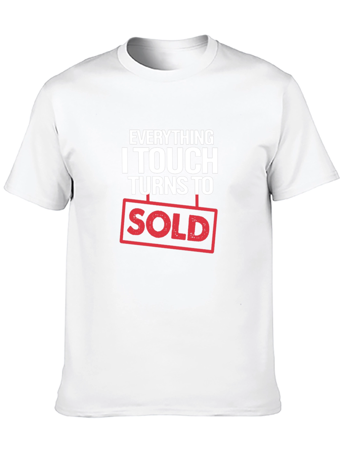Everything I Touch Turns to Sold T-Shirt