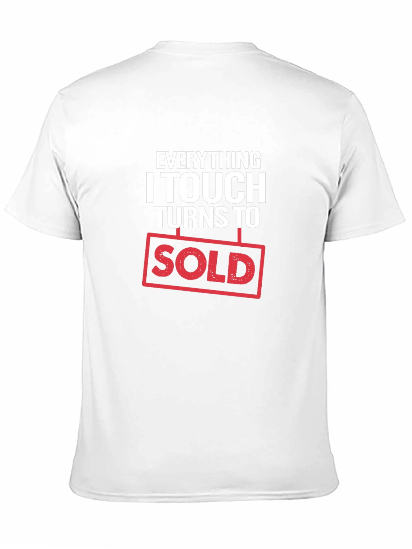 Everything I Touch Turns to Sold T-Shirt