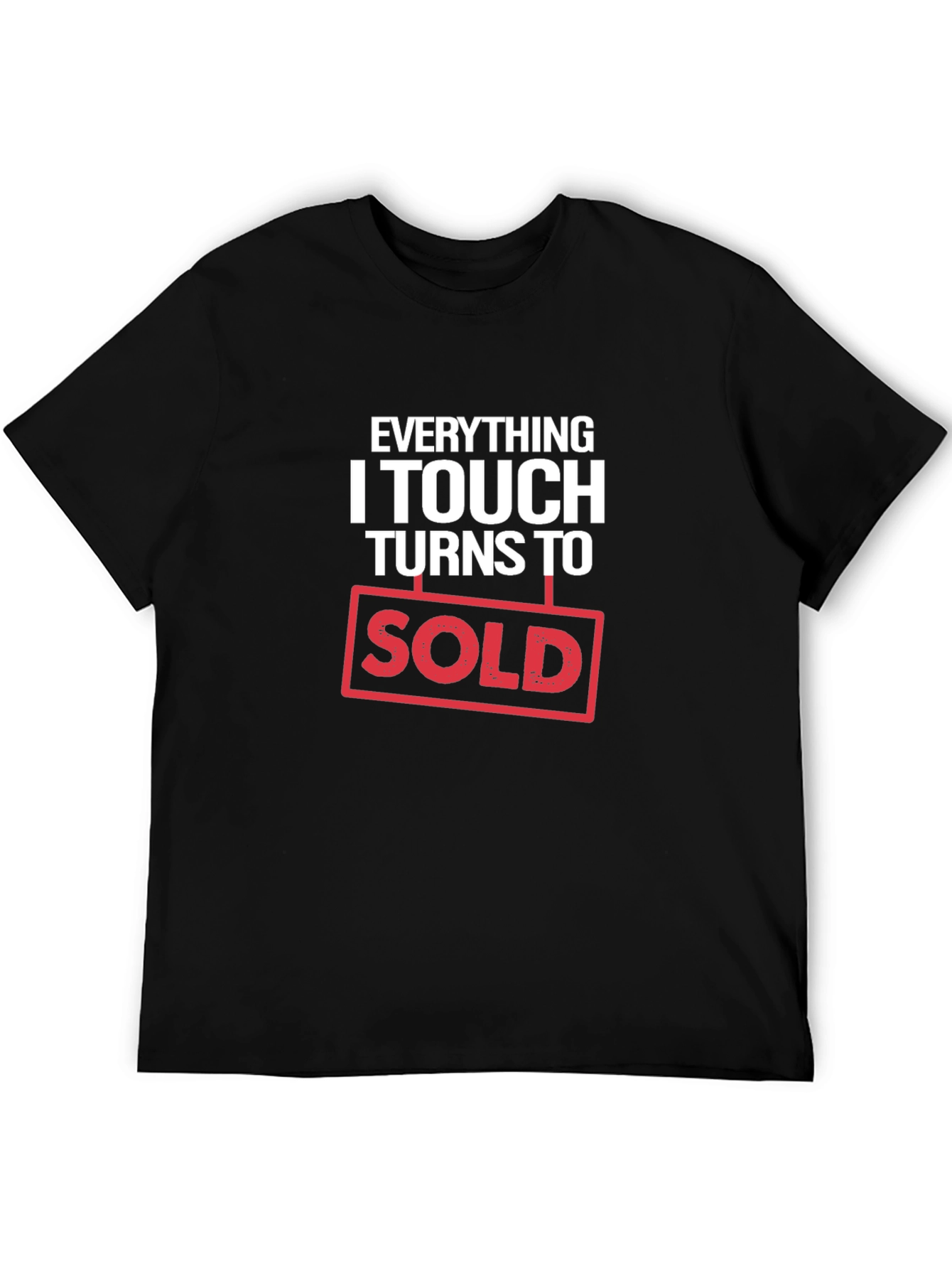 Everything I Touch Turns to Sold T-Shirt