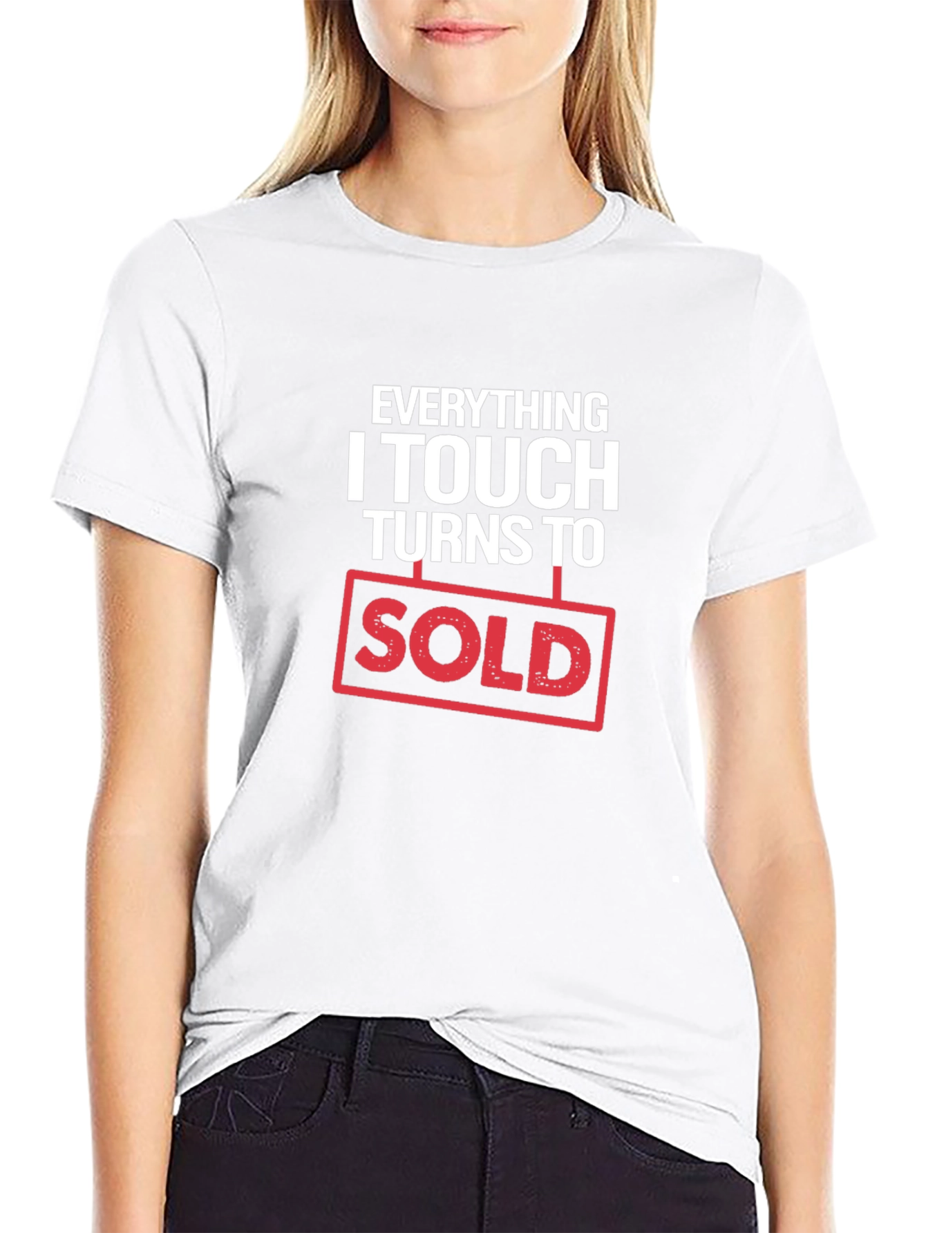 Everything I Touch Turns to Sold T-Shirt