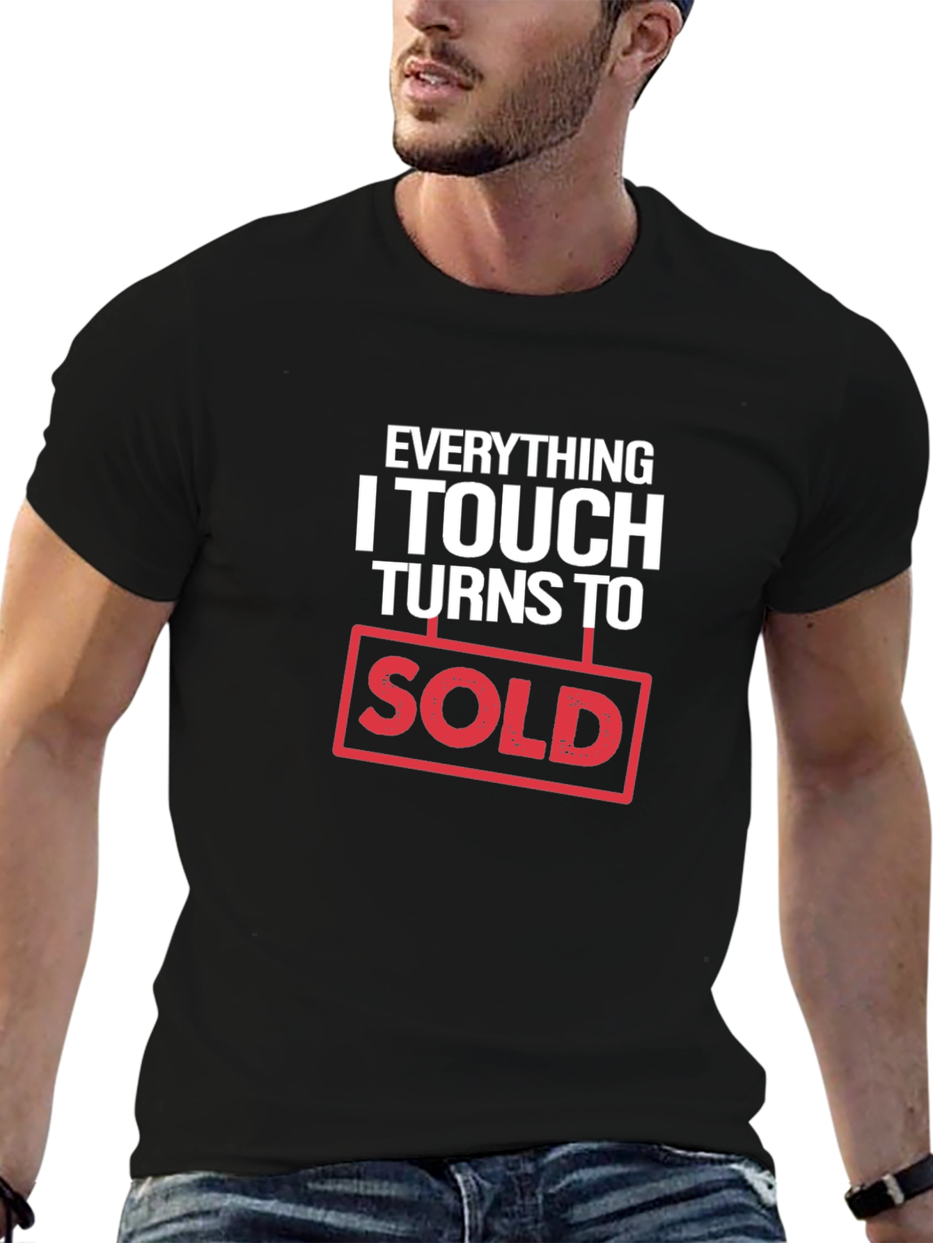 Everything I Touch Turns to Sold T-Shirt