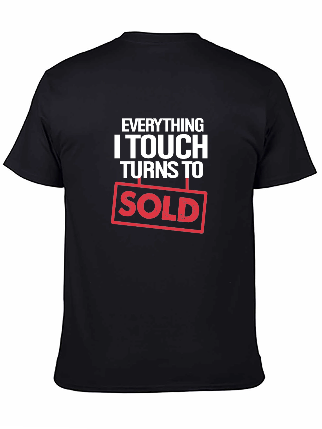 Everything I Touch Turns to Sold T-Shirt