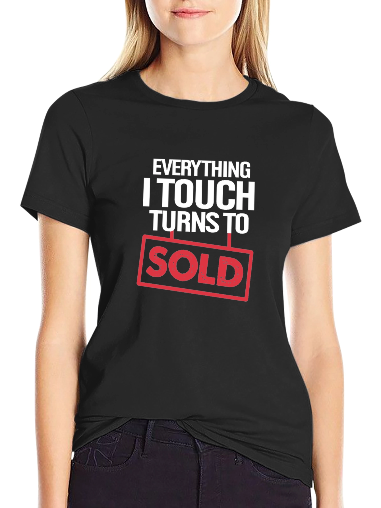 Everything I Touch Turns to Sold T-Shirt
