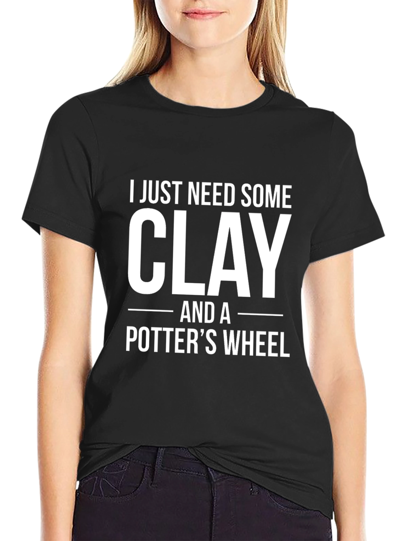 I Just Need Some Clay T-Shirt