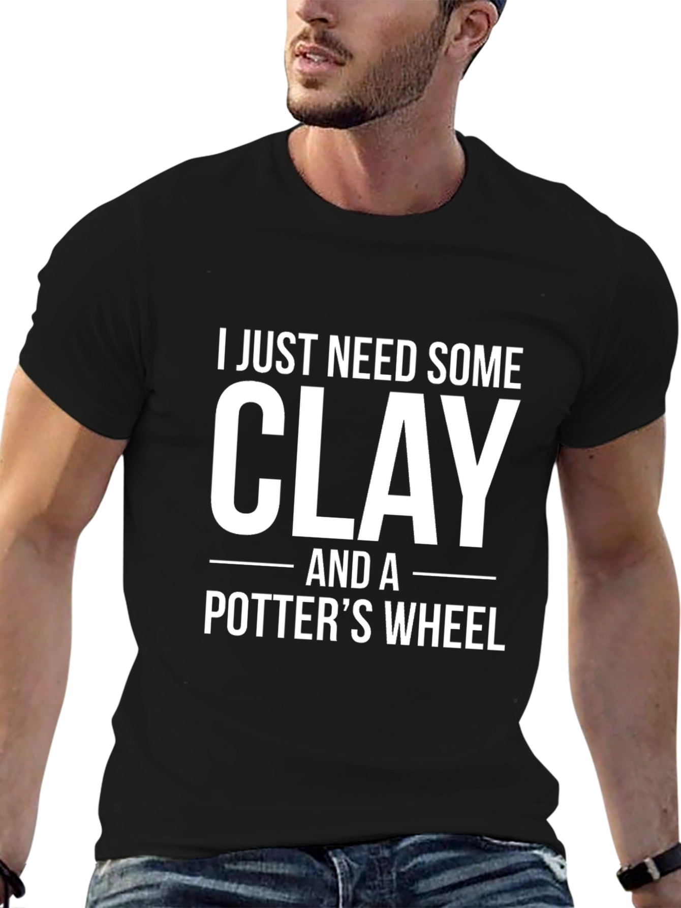 I Just Need Some Clay T-Shirt