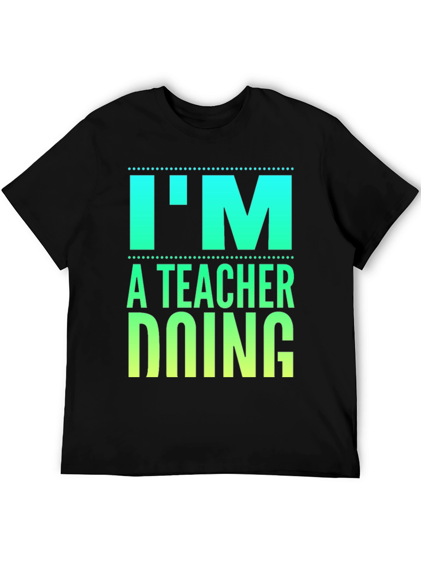 Im a Teacher Doing Teacher Things Graphic Tee