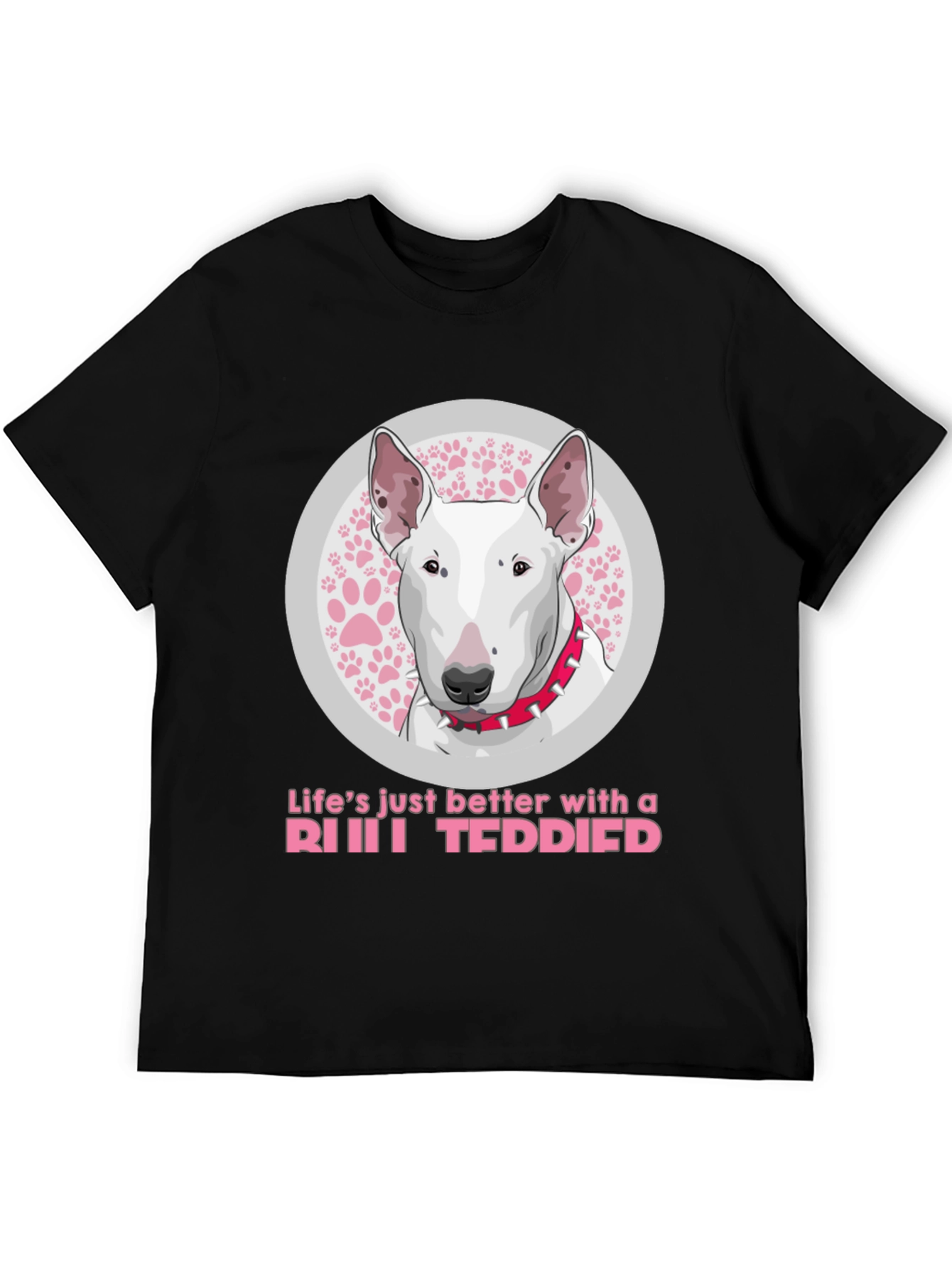 Bull Terrier Dog T-Shirt - Lifes Just Better