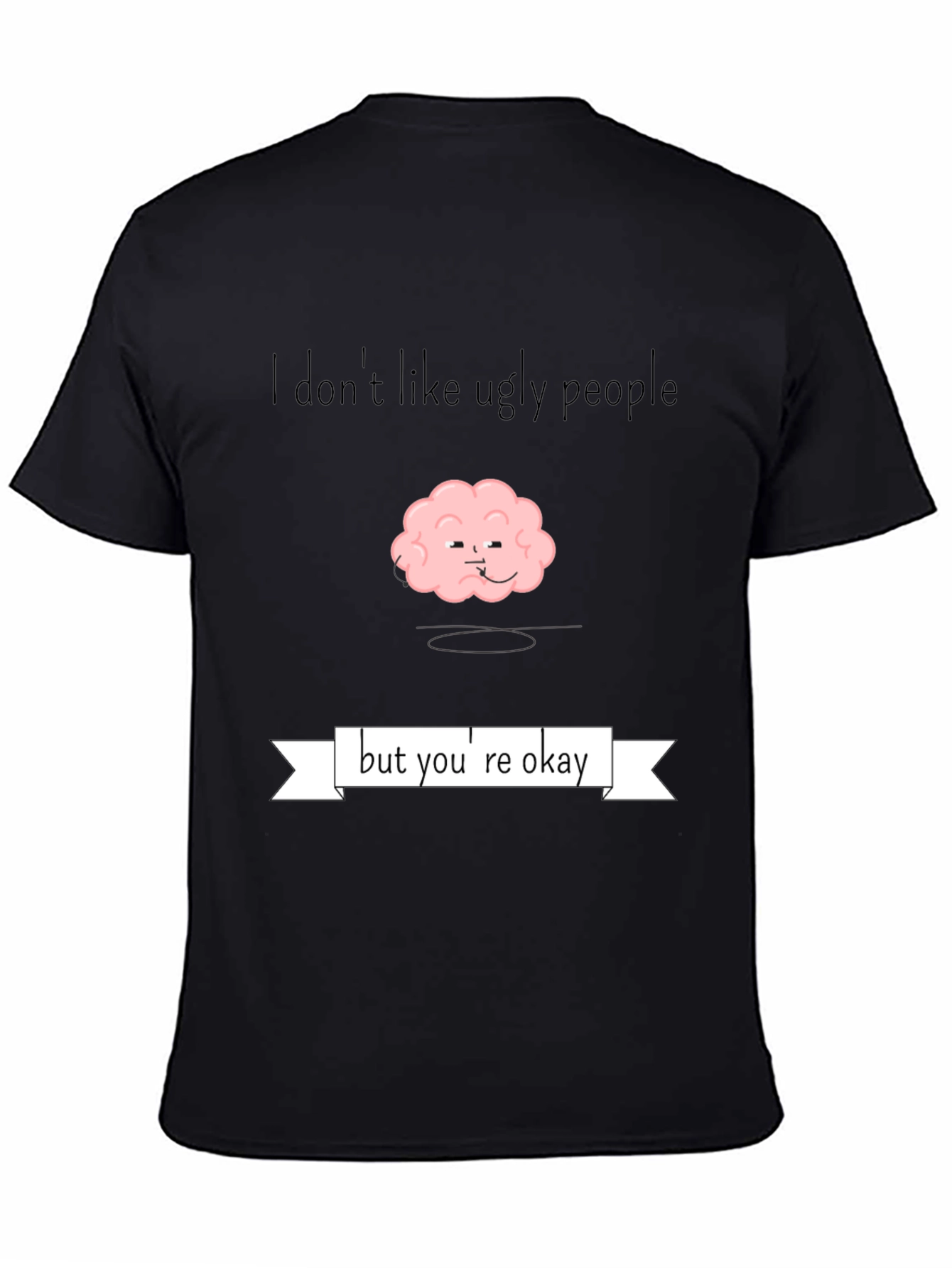 Funny Brain T-Shirt - I Dont Like Ugly People
