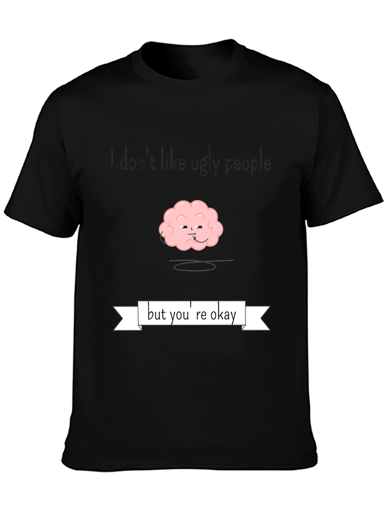 Funny Brain T-Shirt - I Dont Like Ugly People