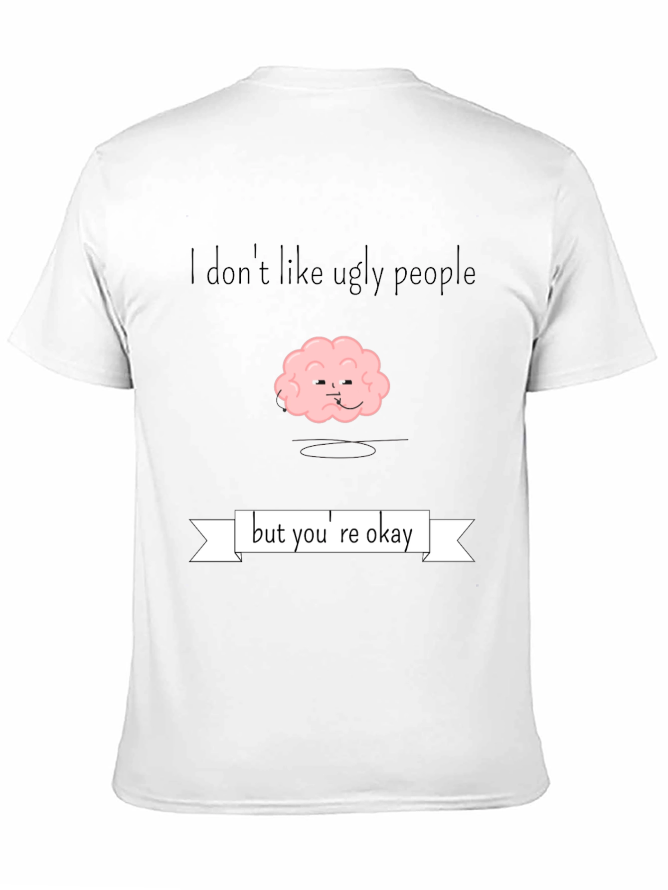 Funny Brain T-Shirt - I Dont Like Ugly People