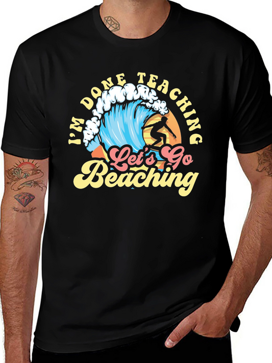 Im Done Teaching Lets Go Beaching T-Shirt
