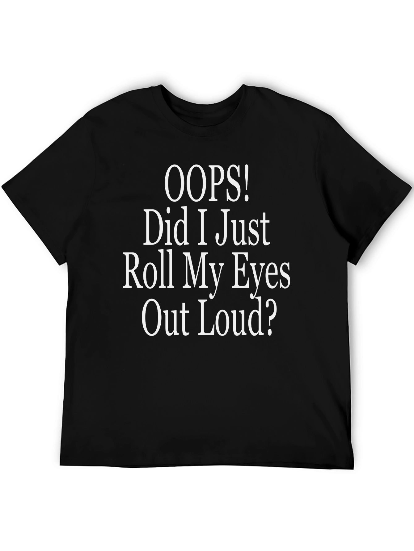 Oops! Did I Just Roll My Eyes T-Shirt