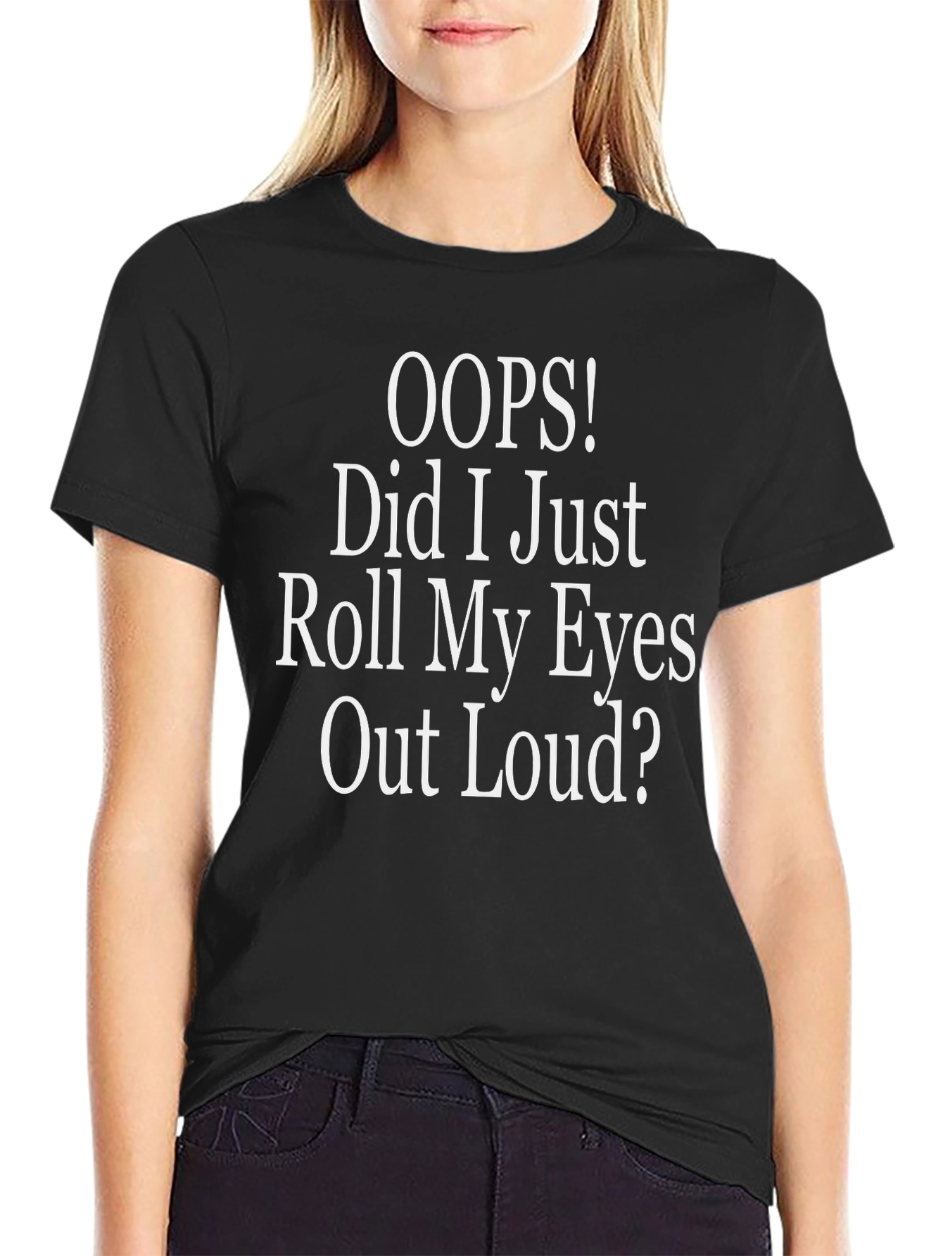 Oops! Did I Just Roll My Eyes T-Shirt