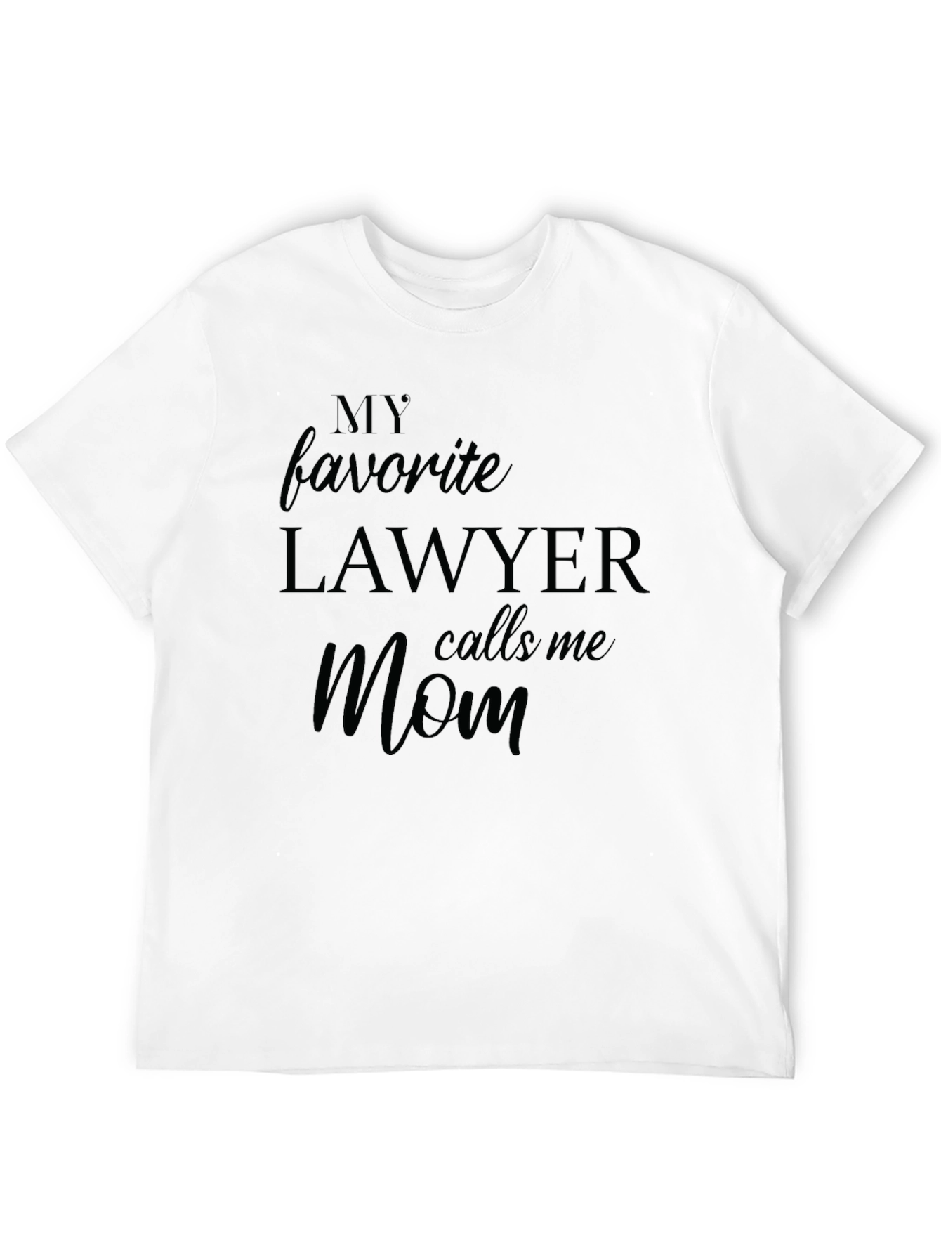 My Favorite Lawyer Calls Me Mom T-Shirt