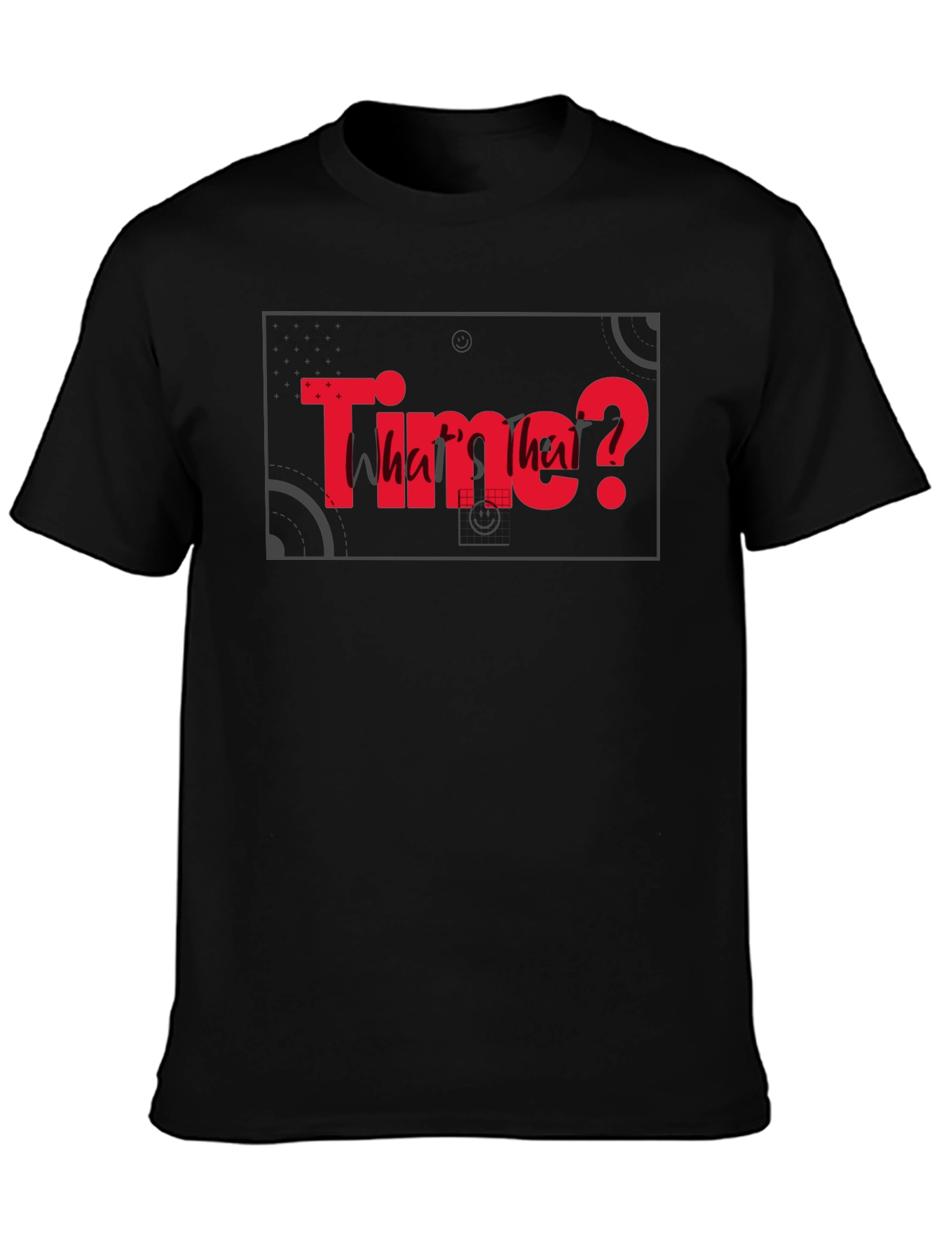 Time? Whats that? Graphic Black T-Shirt