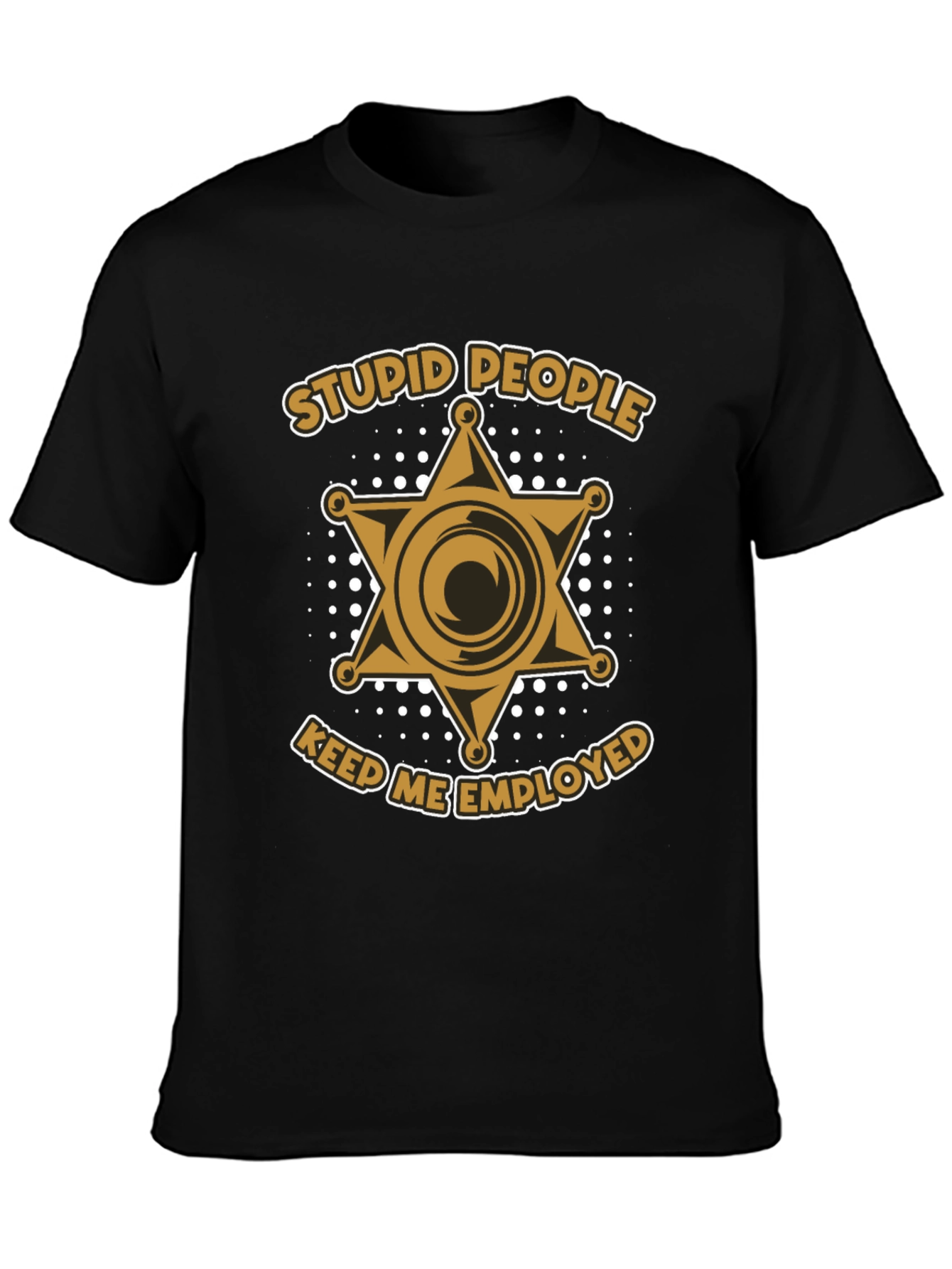 Stupid People Keep Me Employed T-Shirt