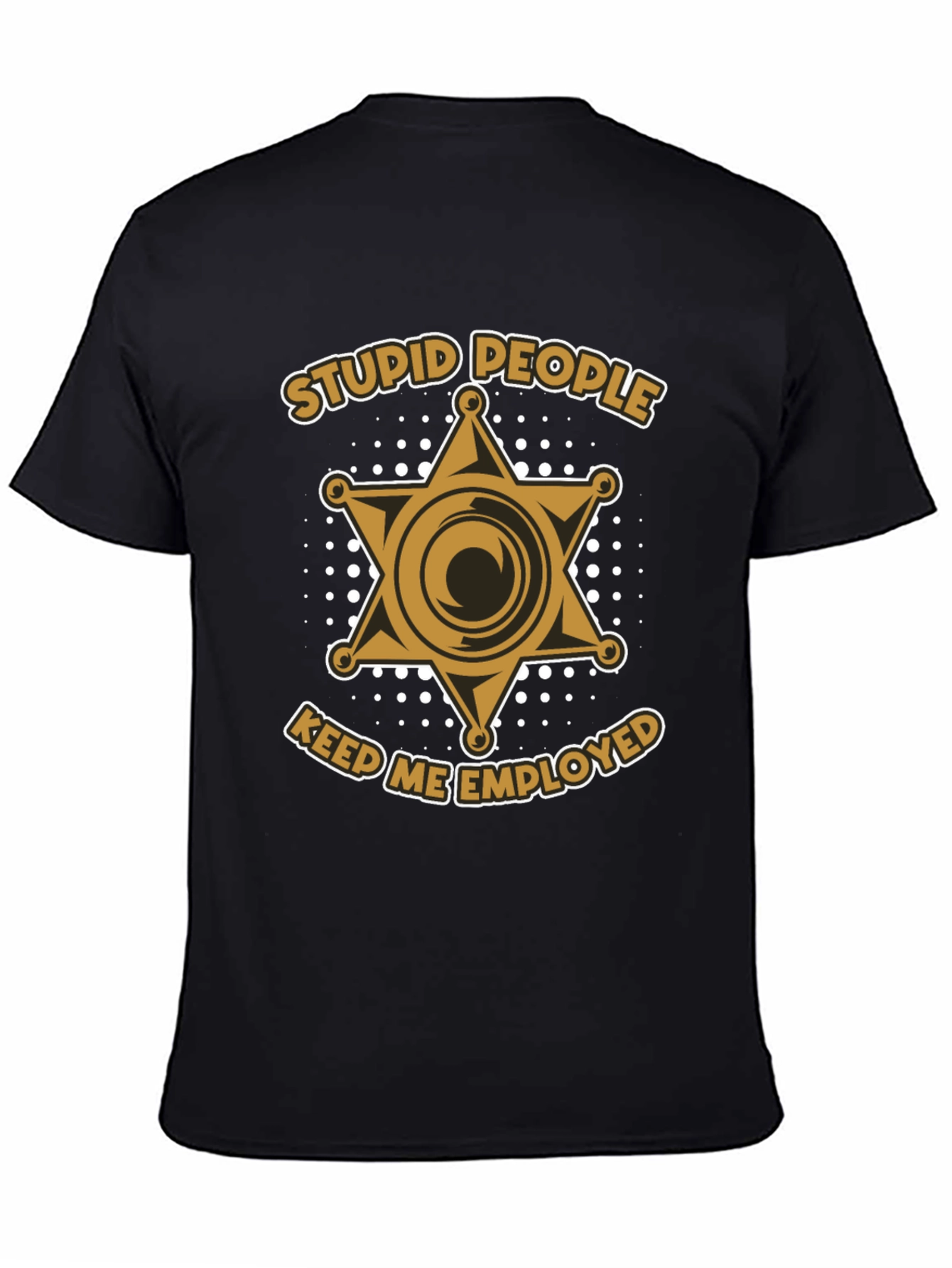 Stupid People Keep Me Employed T-Shirt