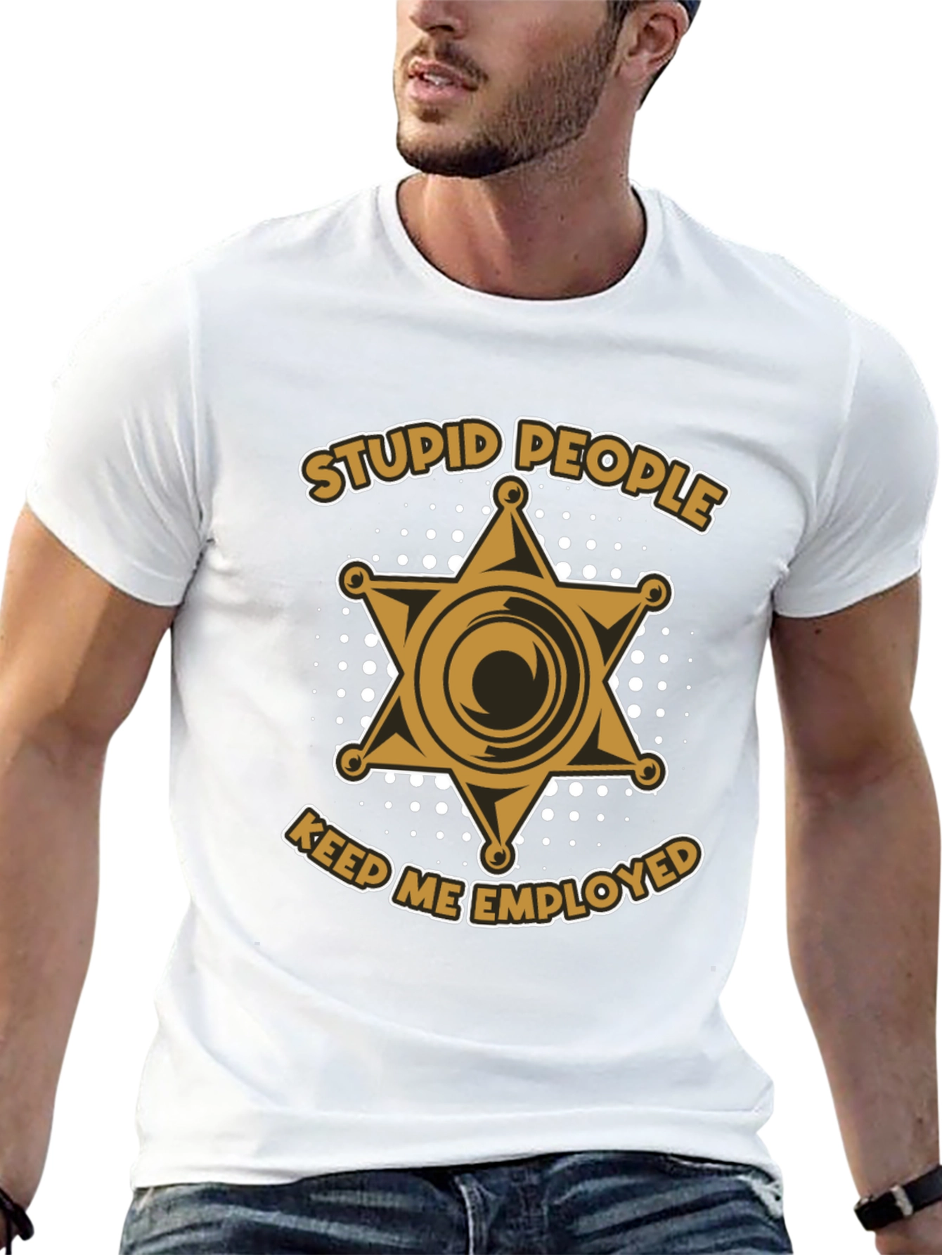 Stupid People Keep Me Employed T-Shirt