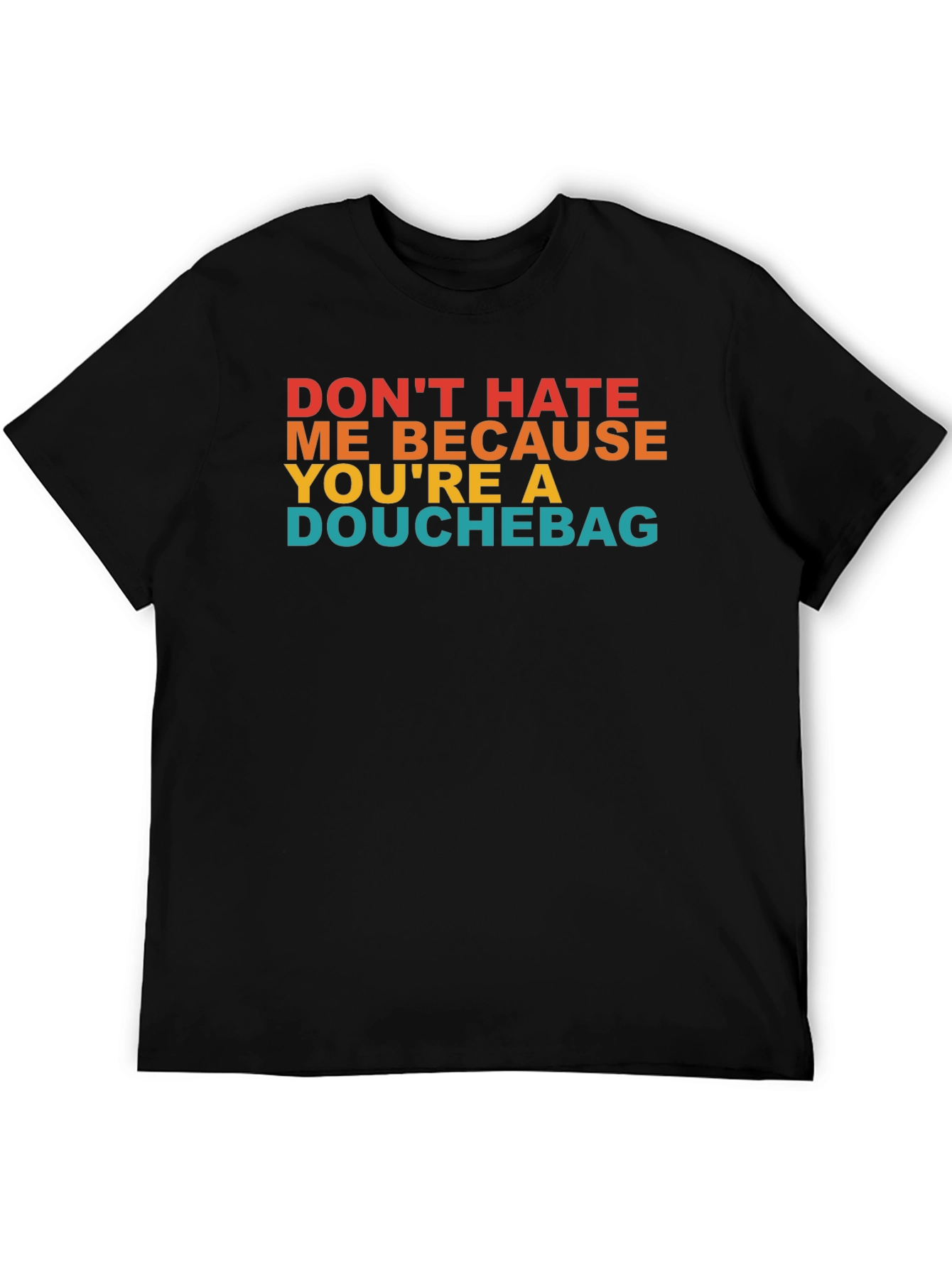 Dont Hate Me T-Shirt - Funny Novelty Tee