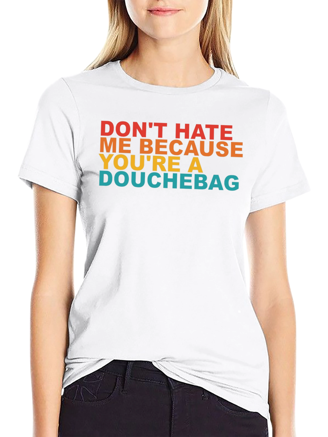 Dont Hate Me T-Shirt - Funny Novelty Tee