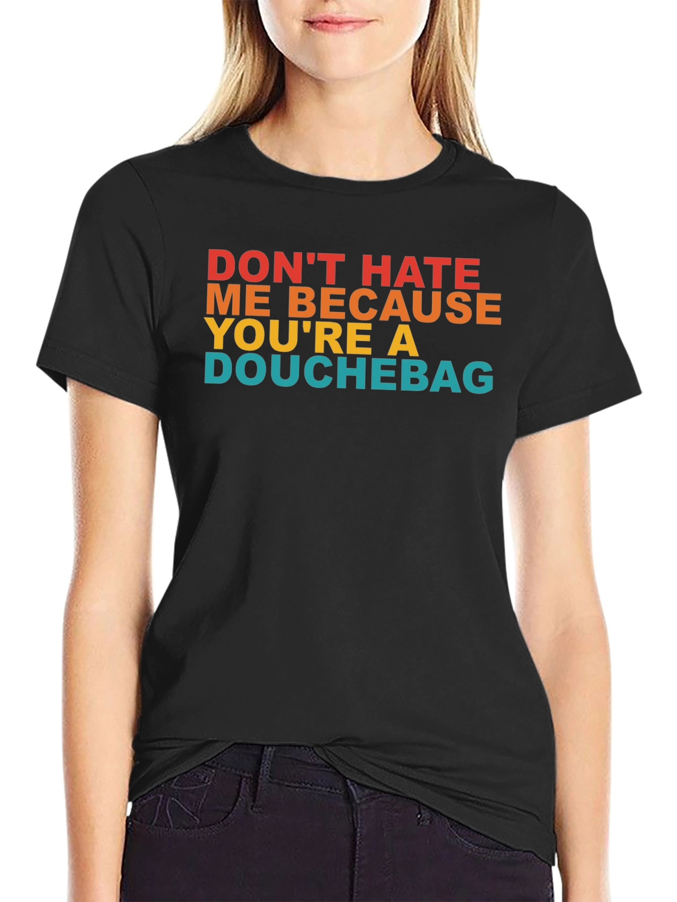 Dont Hate Me T-Shirt - Funny Novelty Tee