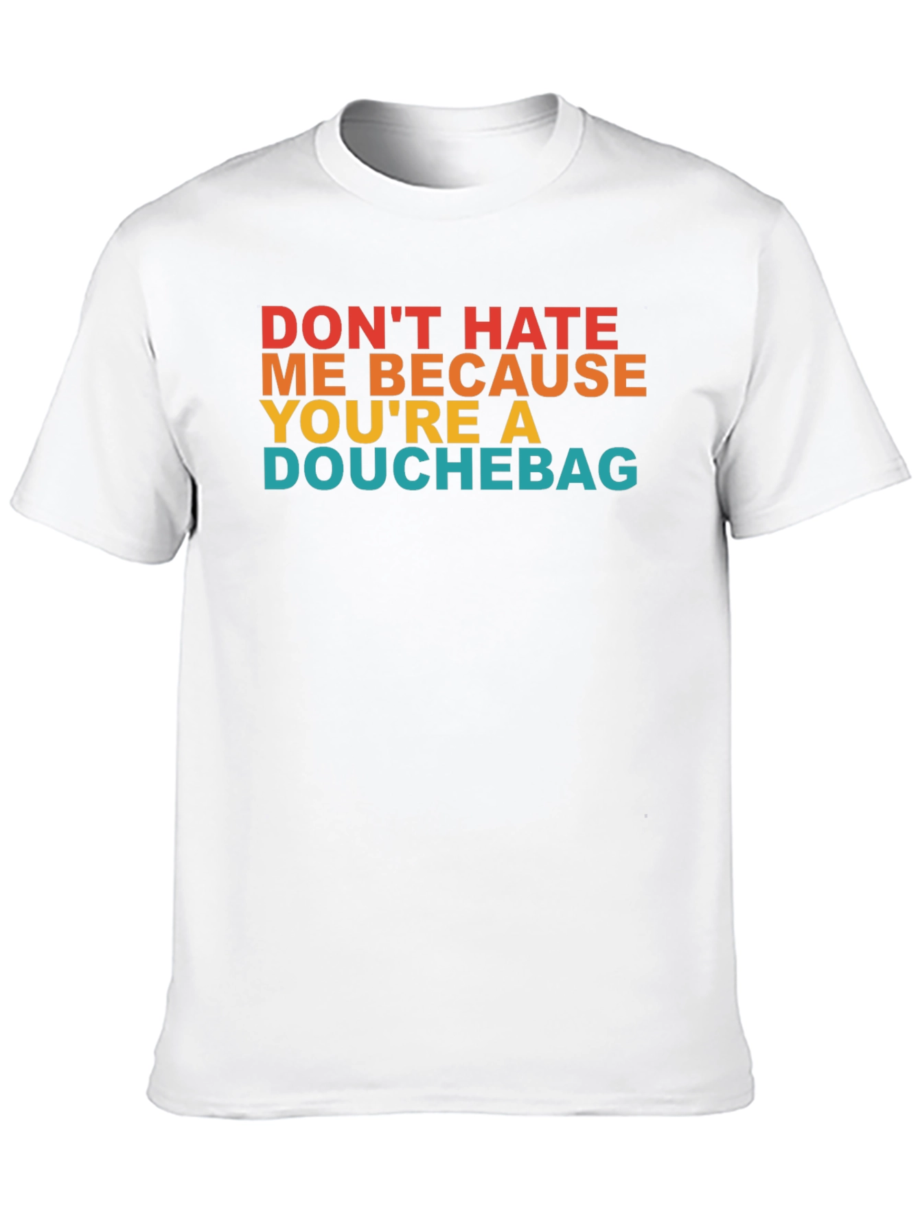 Dont Hate Me T-Shirt - Funny Novelty Tee