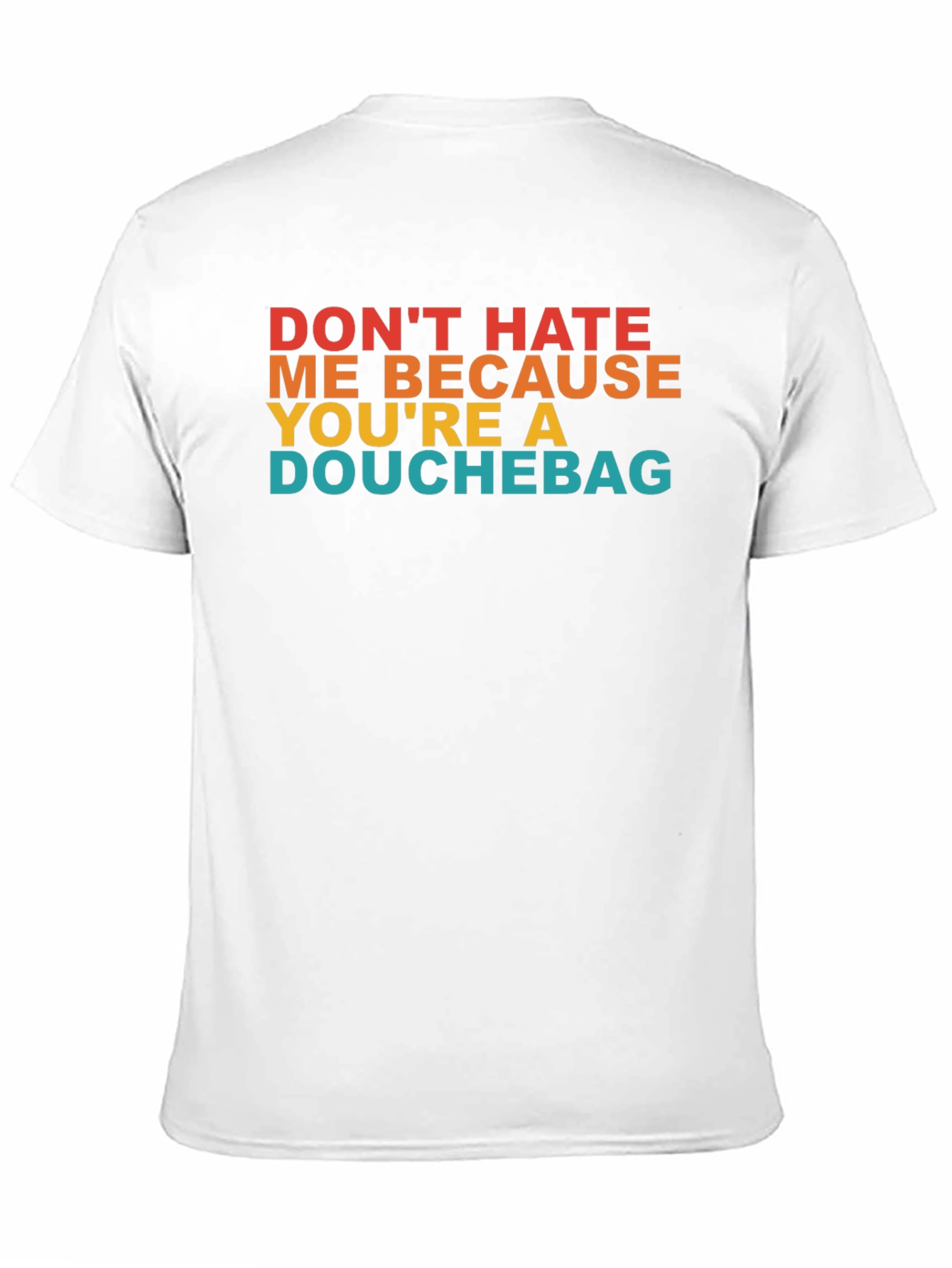 Dont Hate Me T-Shirt - Funny Novelty Tee