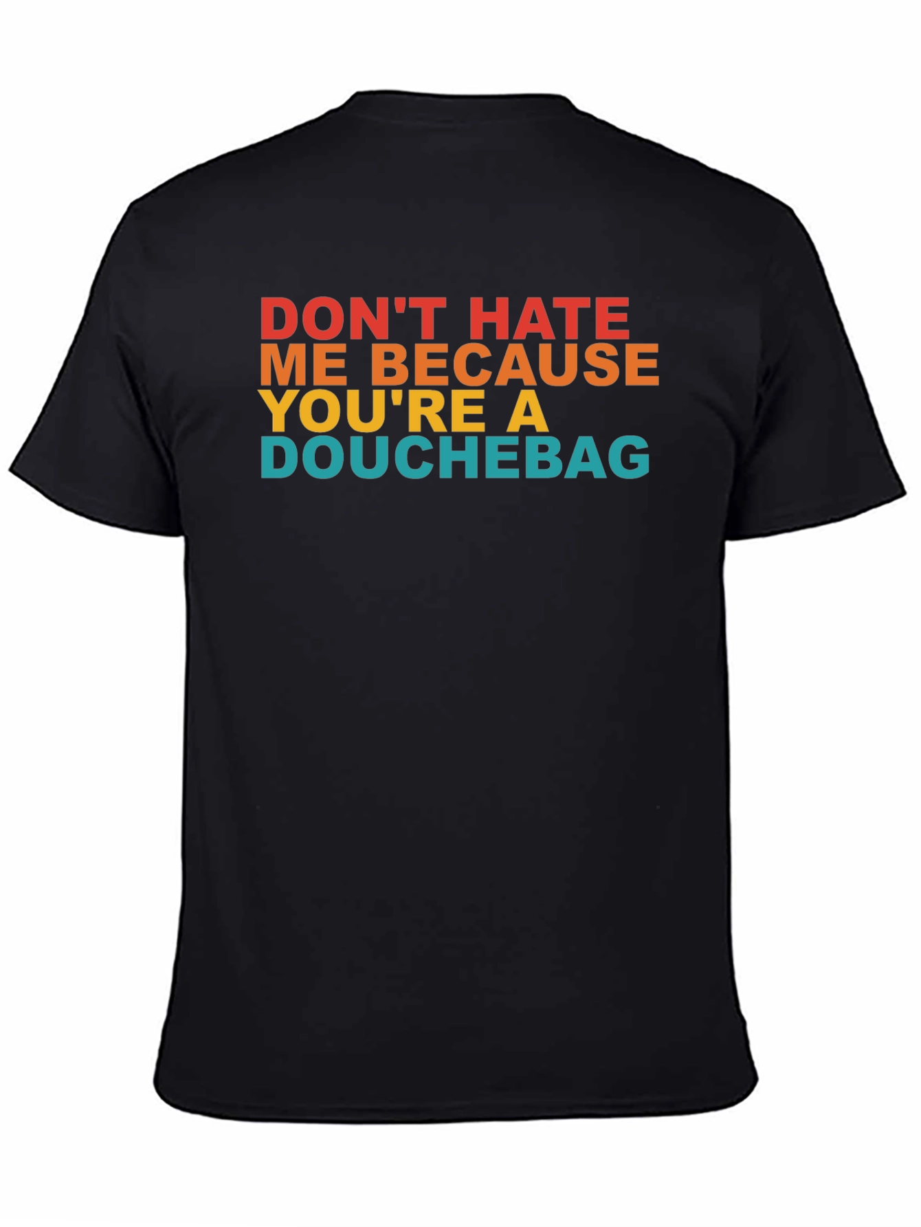 Dont Hate Me T-Shirt - Funny Novelty Tee