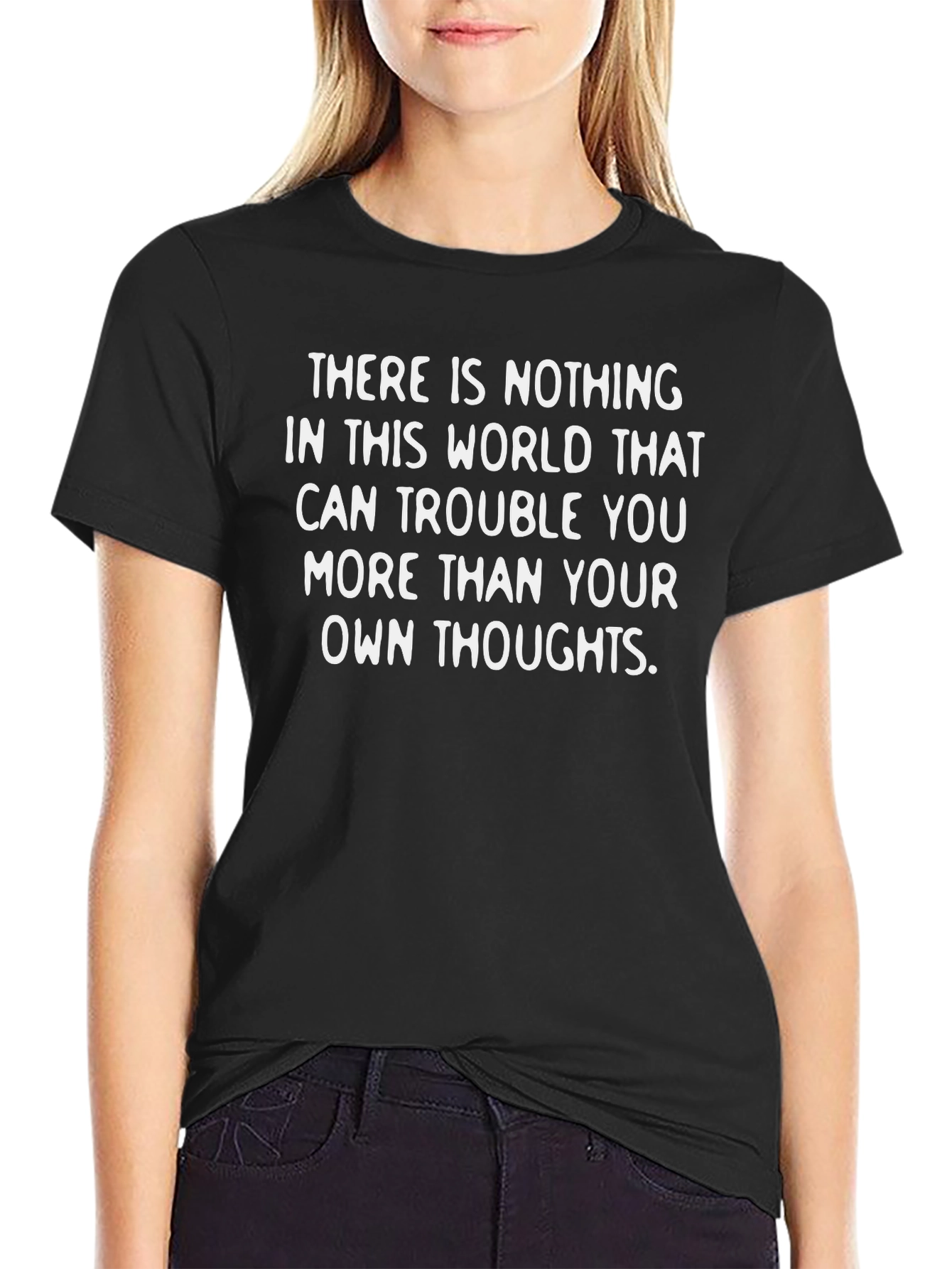 Inspirational Thought T-Shirt: Nothing Troubles You More!