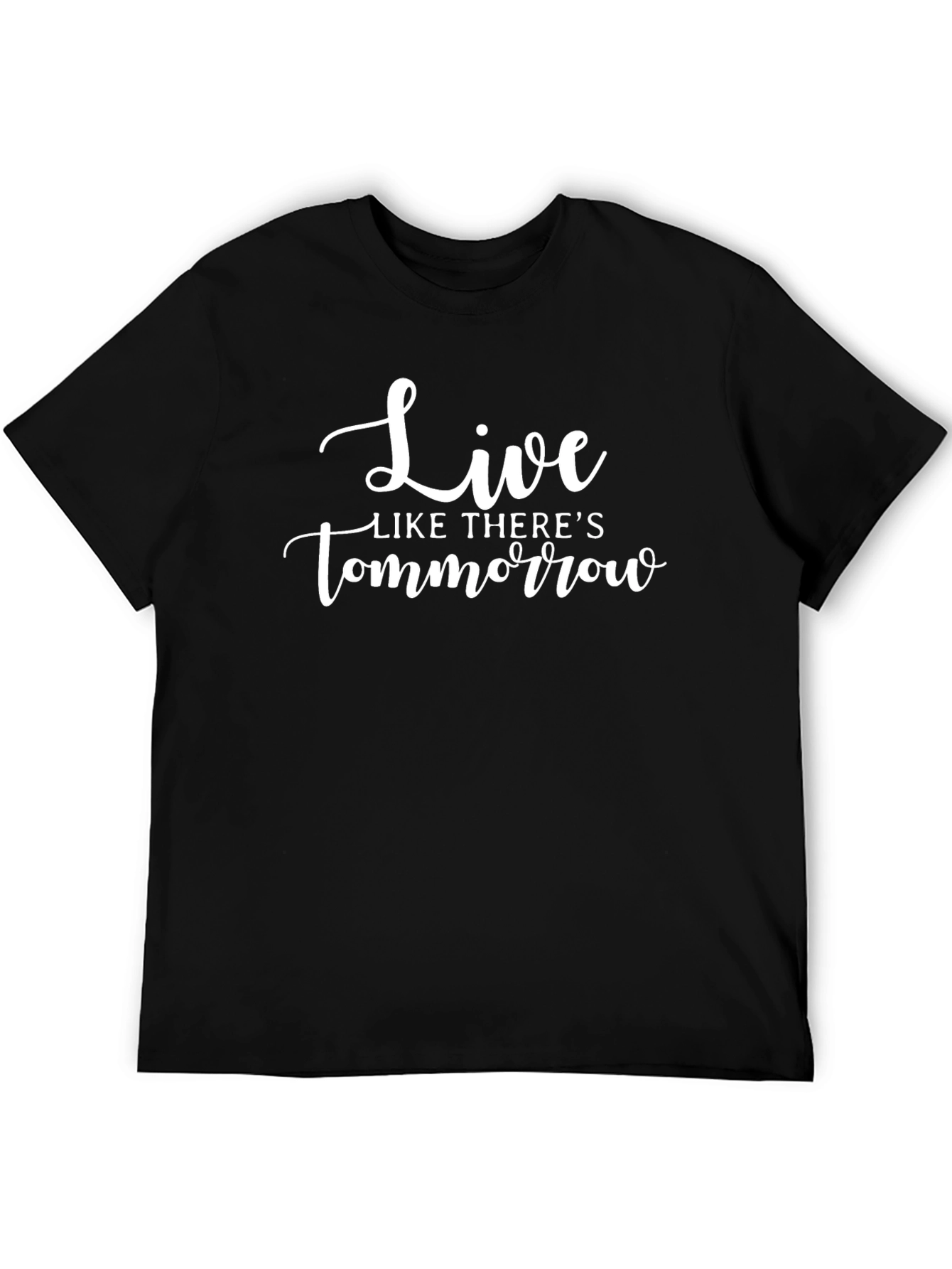Live Like Theres Tomorrow Black T-Shirt