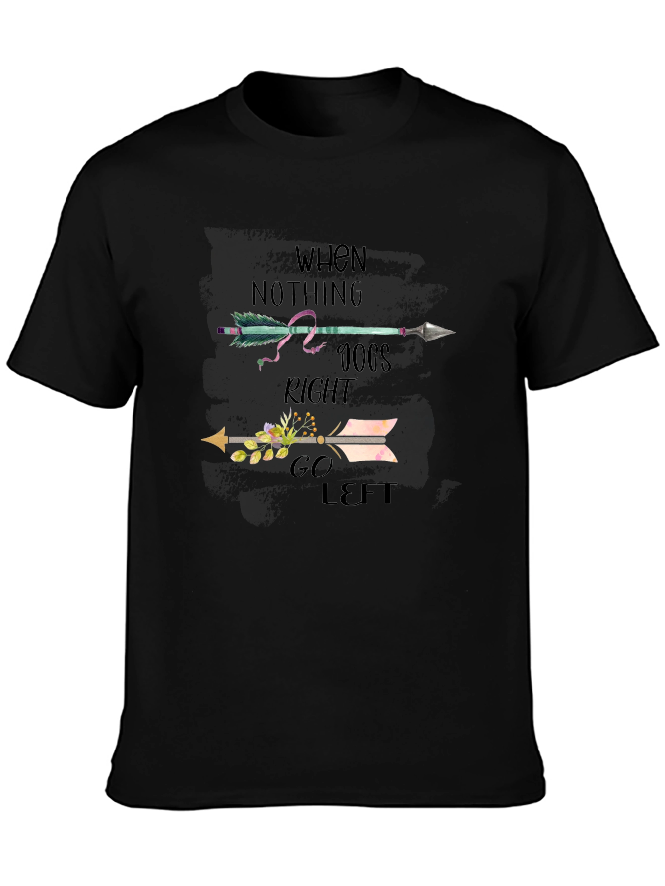 When Nothing Goes Right Go Left T-Shirt
