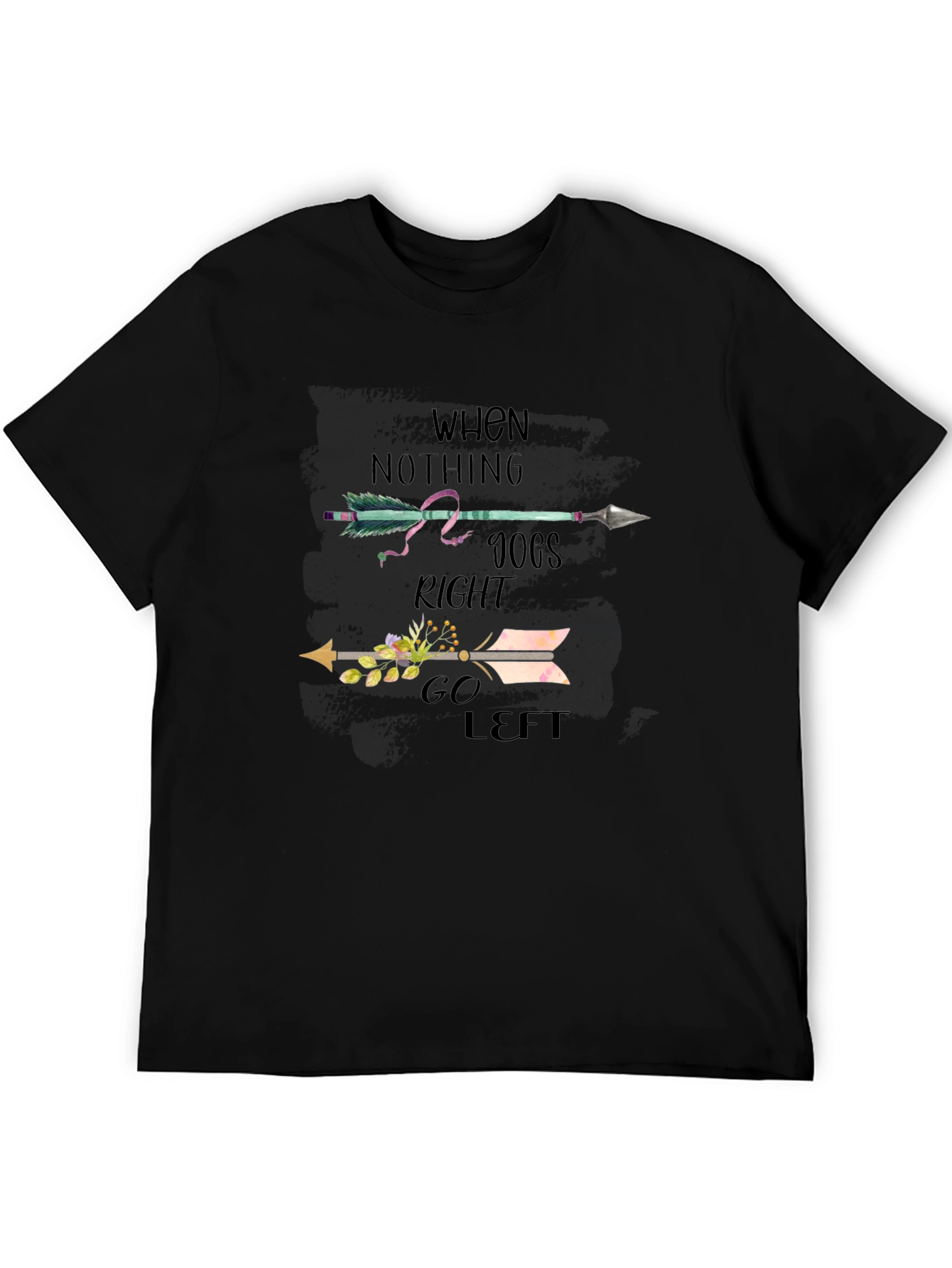 When Nothing Goes Right Go Left T-Shirt