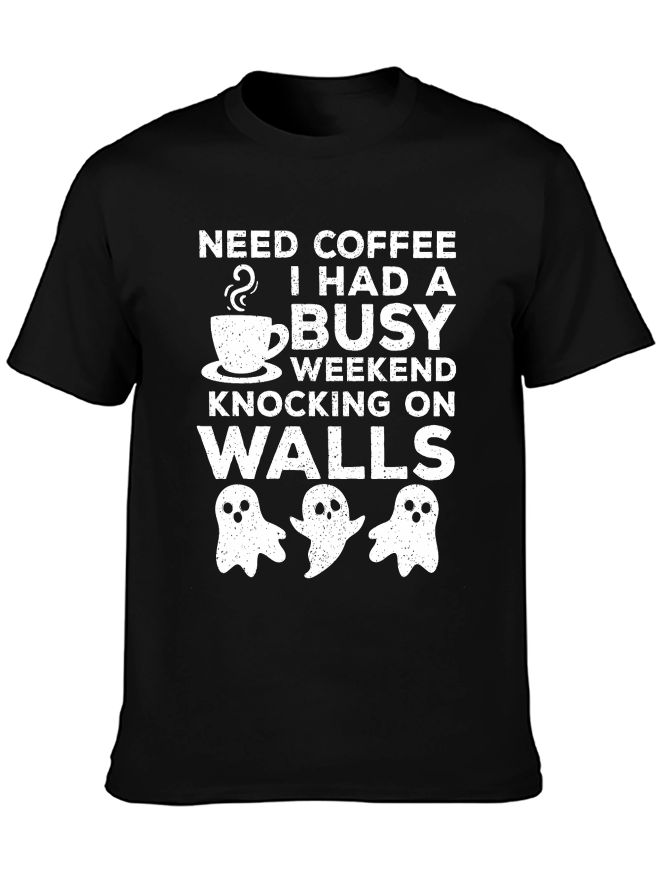 Need Coffee Busy Weekend Knocking On Walls Graphic Tee