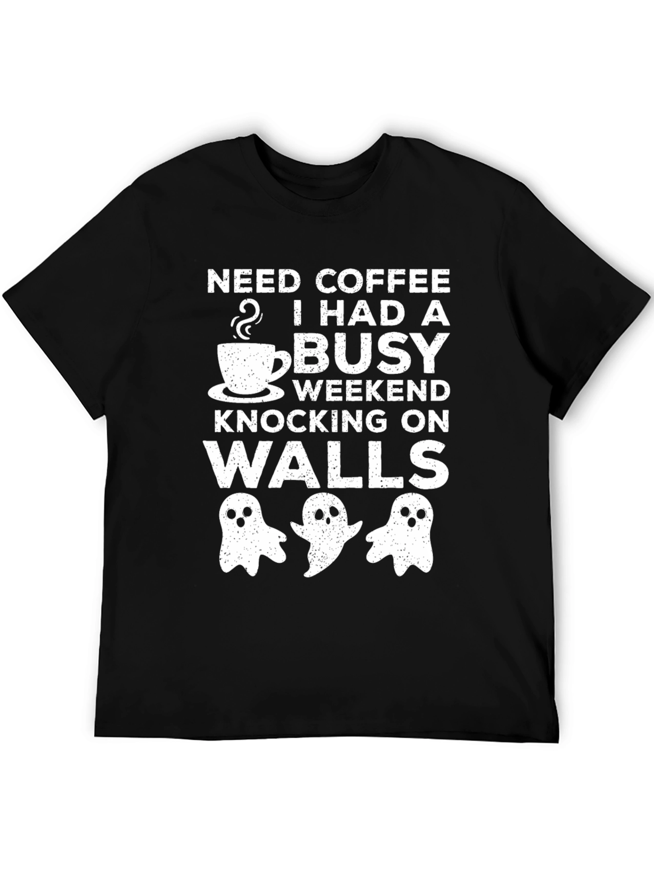 Need Coffee Busy Weekend Knocking On Walls Graphic Tee