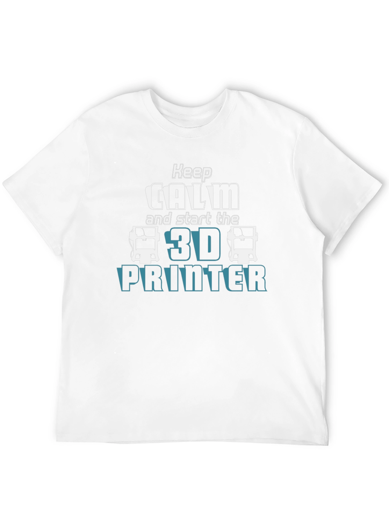 Keep Calm and Start the 3D Printer T-Shirt