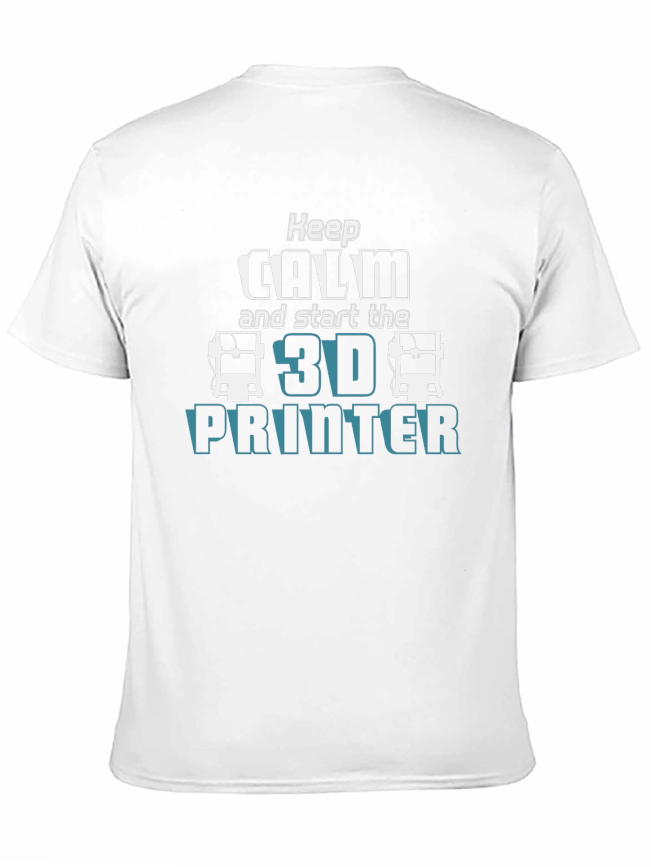Keep Calm and Start the 3D Printer T-Shirt