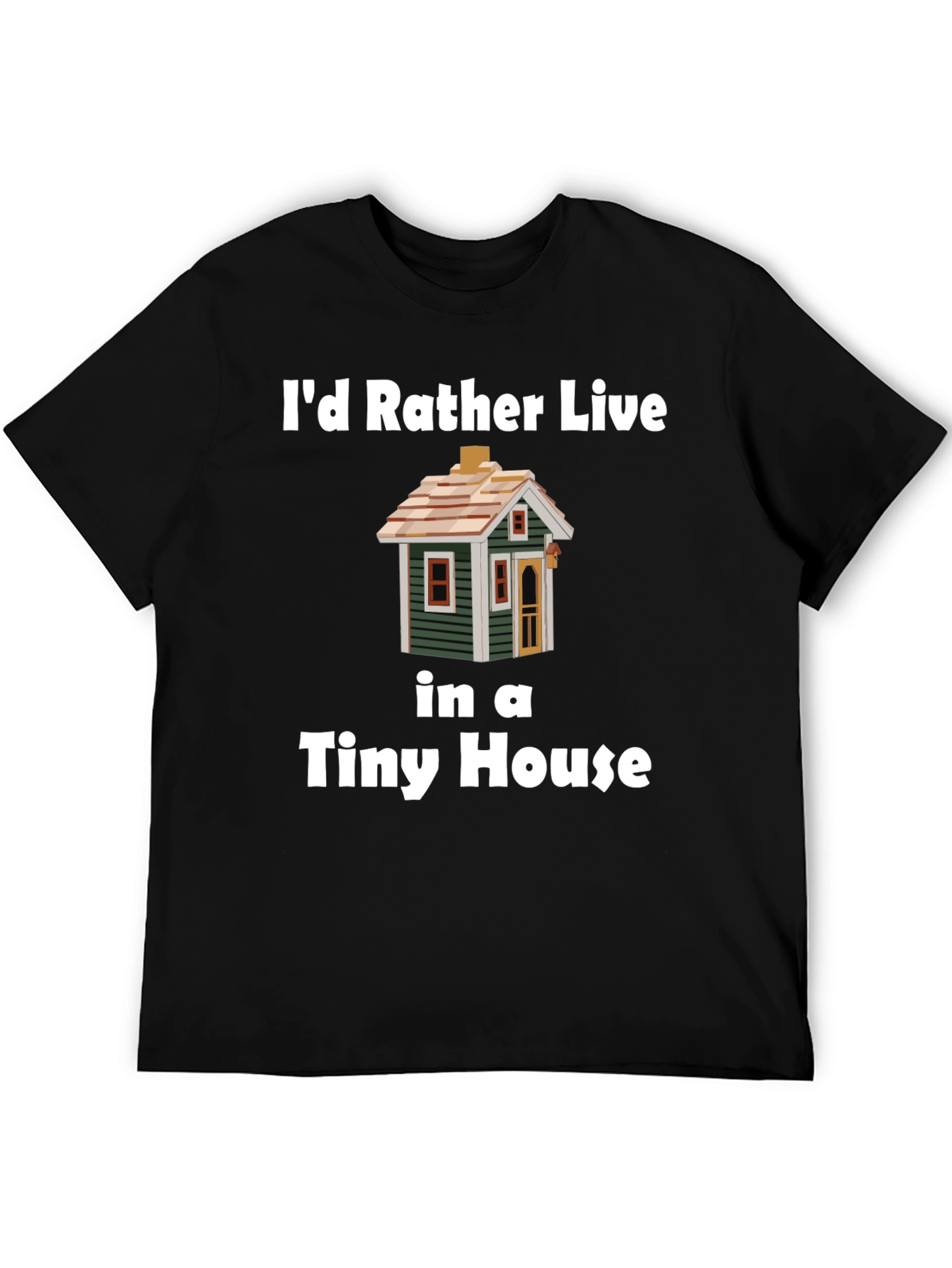 Id Rather Live In a Tiny House T-Shirt