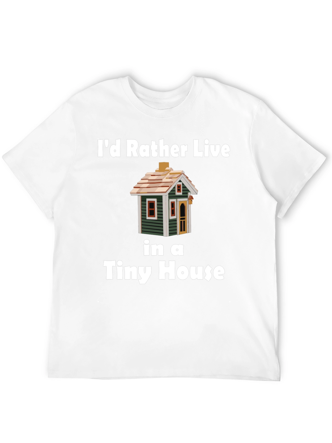 Id Rather Live In a Tiny House T-Shirt