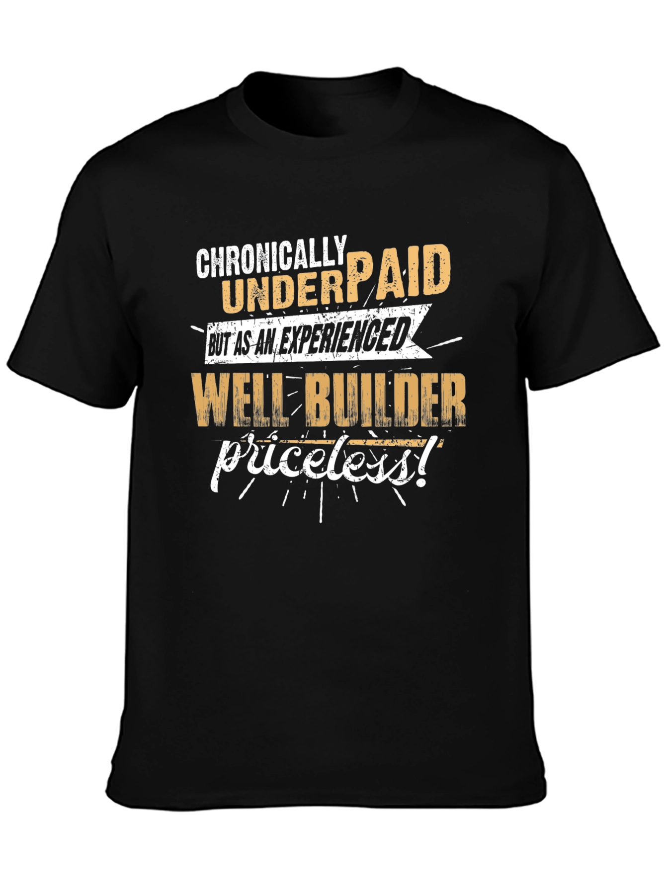 Chronically Underpaid Well Builder T-Shirt
