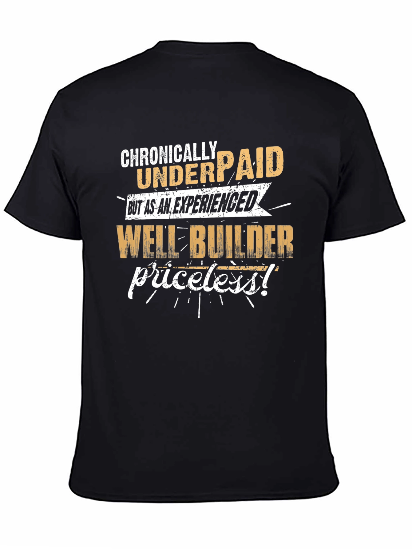 Chronically Underpaid Well Builder T-Shirt
