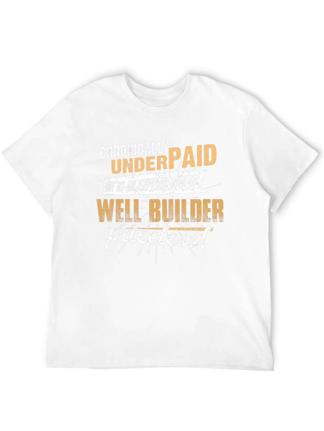 Chronically Underpaid Well Builder T-Shirt
