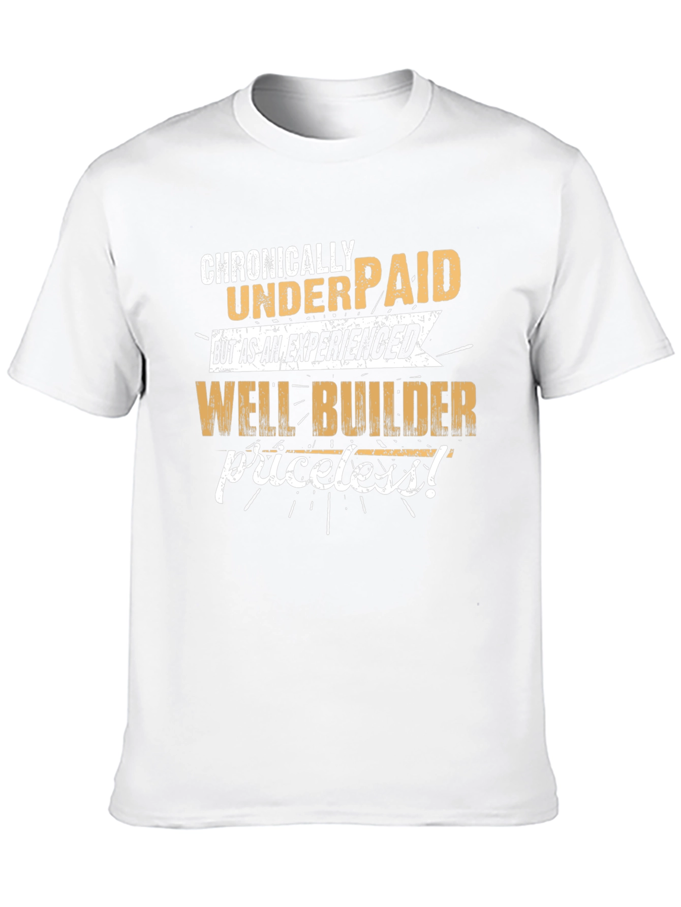 Chronically Underpaid Well Builder T-Shirt
