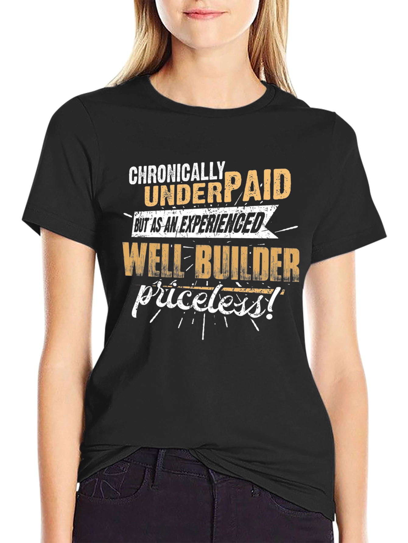 Chronically Underpaid Well Builder T-Shirt