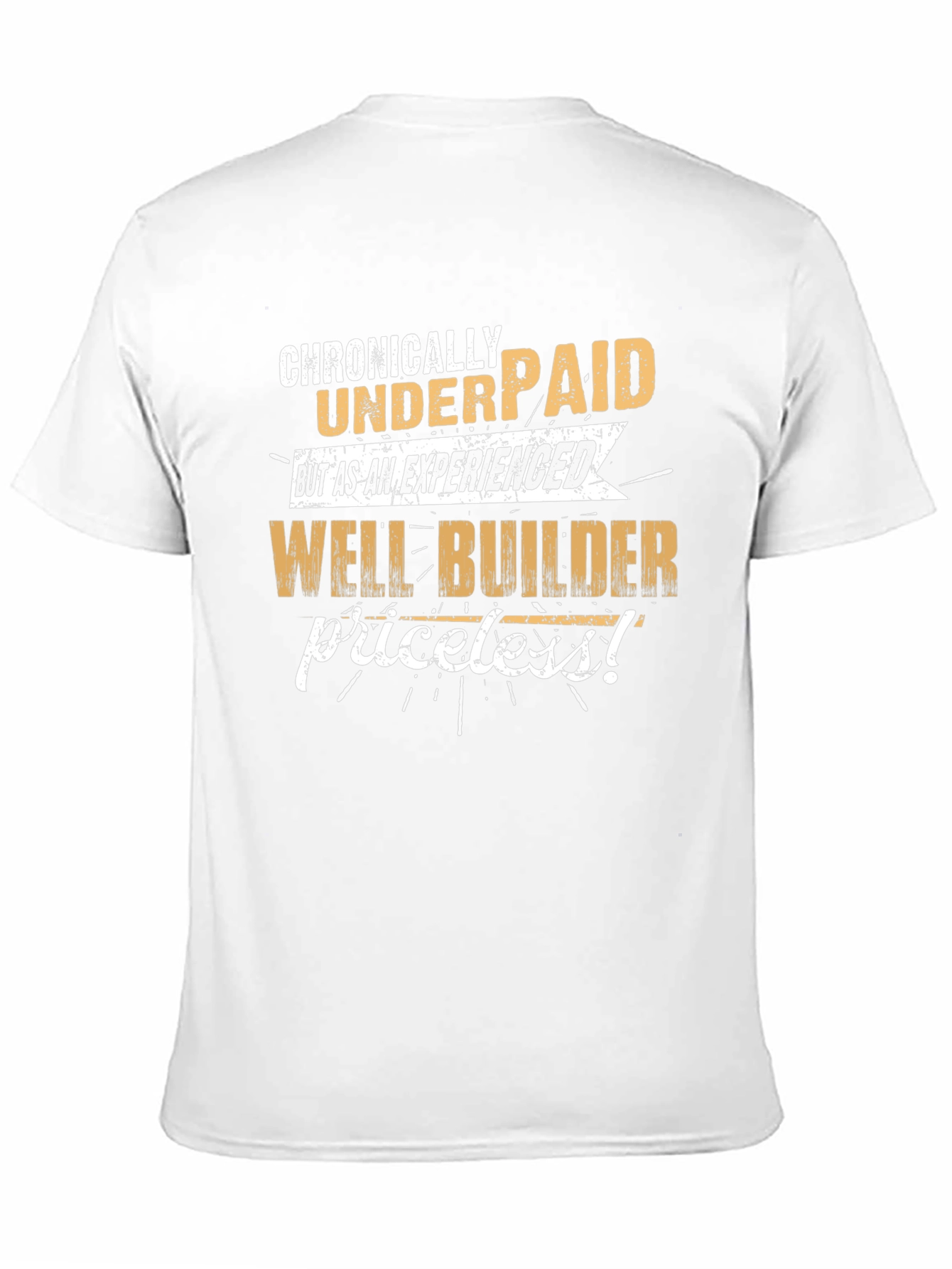 Chronically Underpaid Well Builder T-Shirt