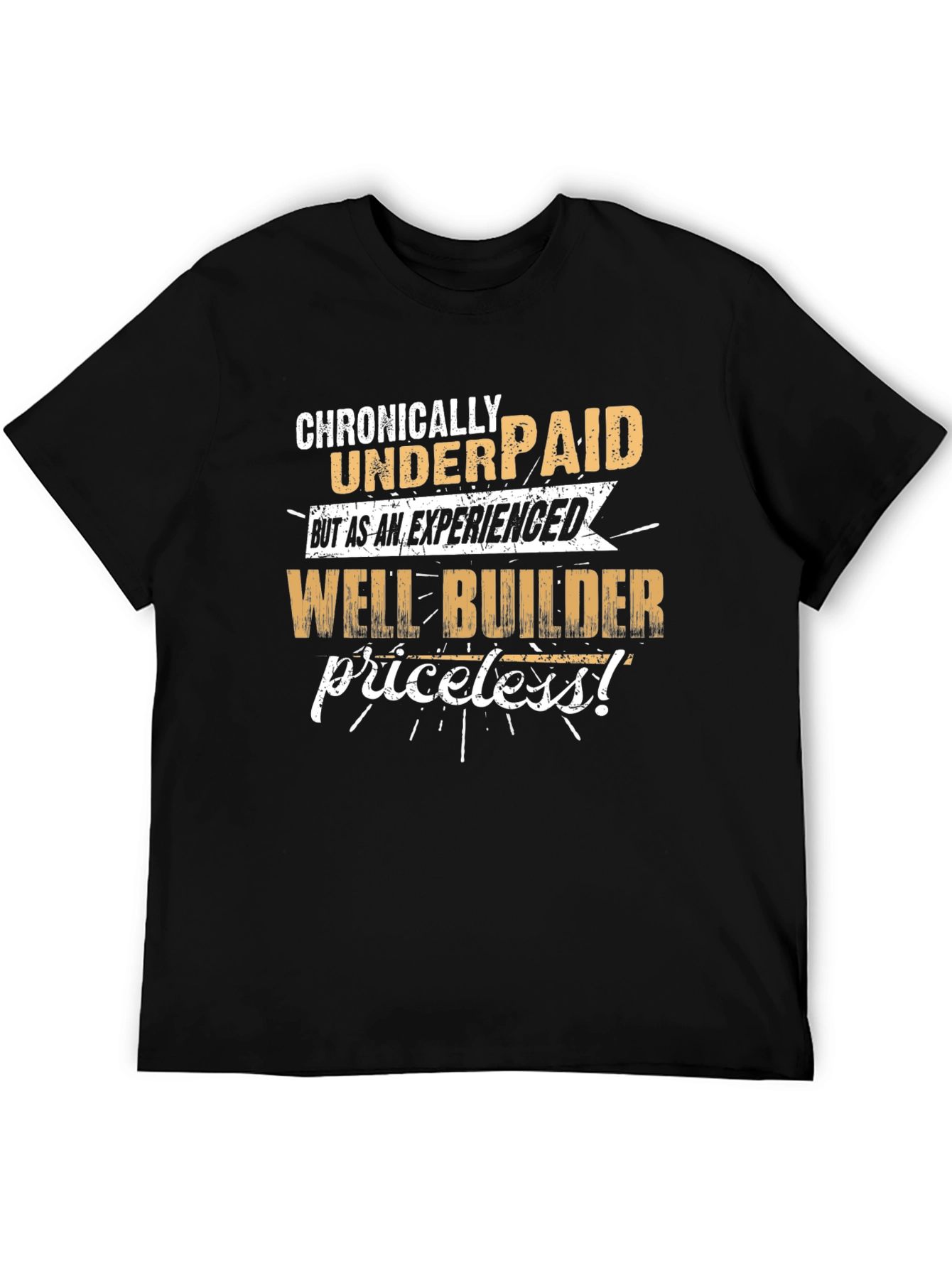 Chronically Underpaid Well Builder T-Shirt