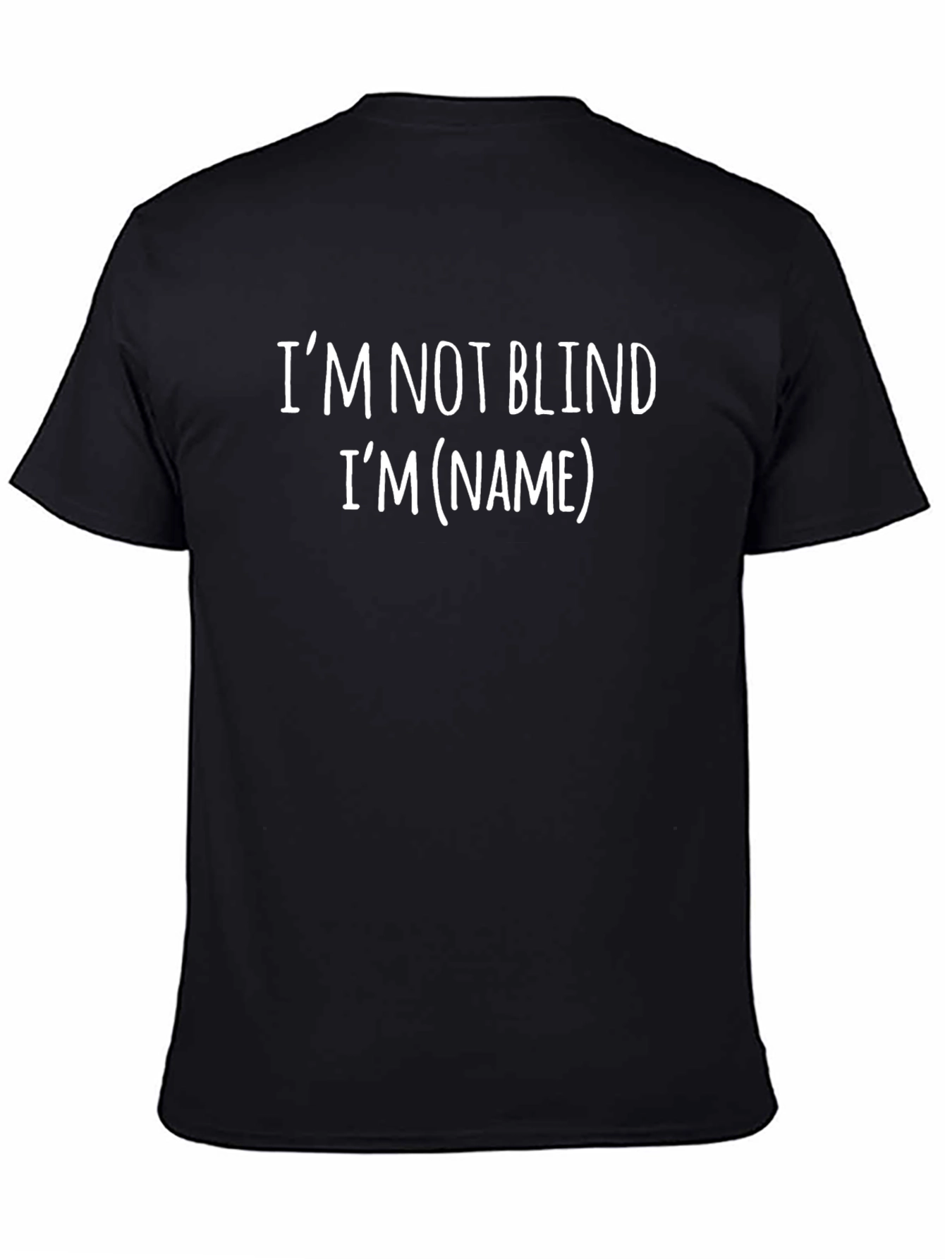 Im Not Blind Im (Name) T-Shirt
