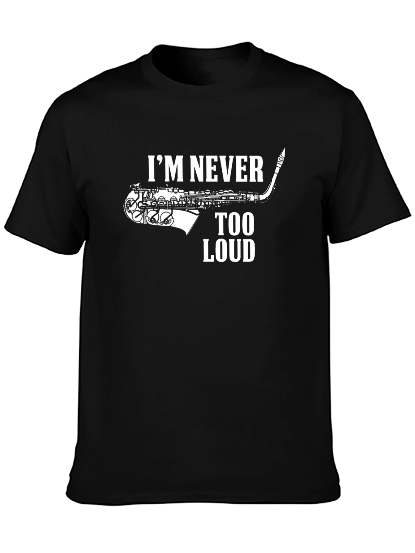 Im Never Too Loud Saxophone Black T-Shirt