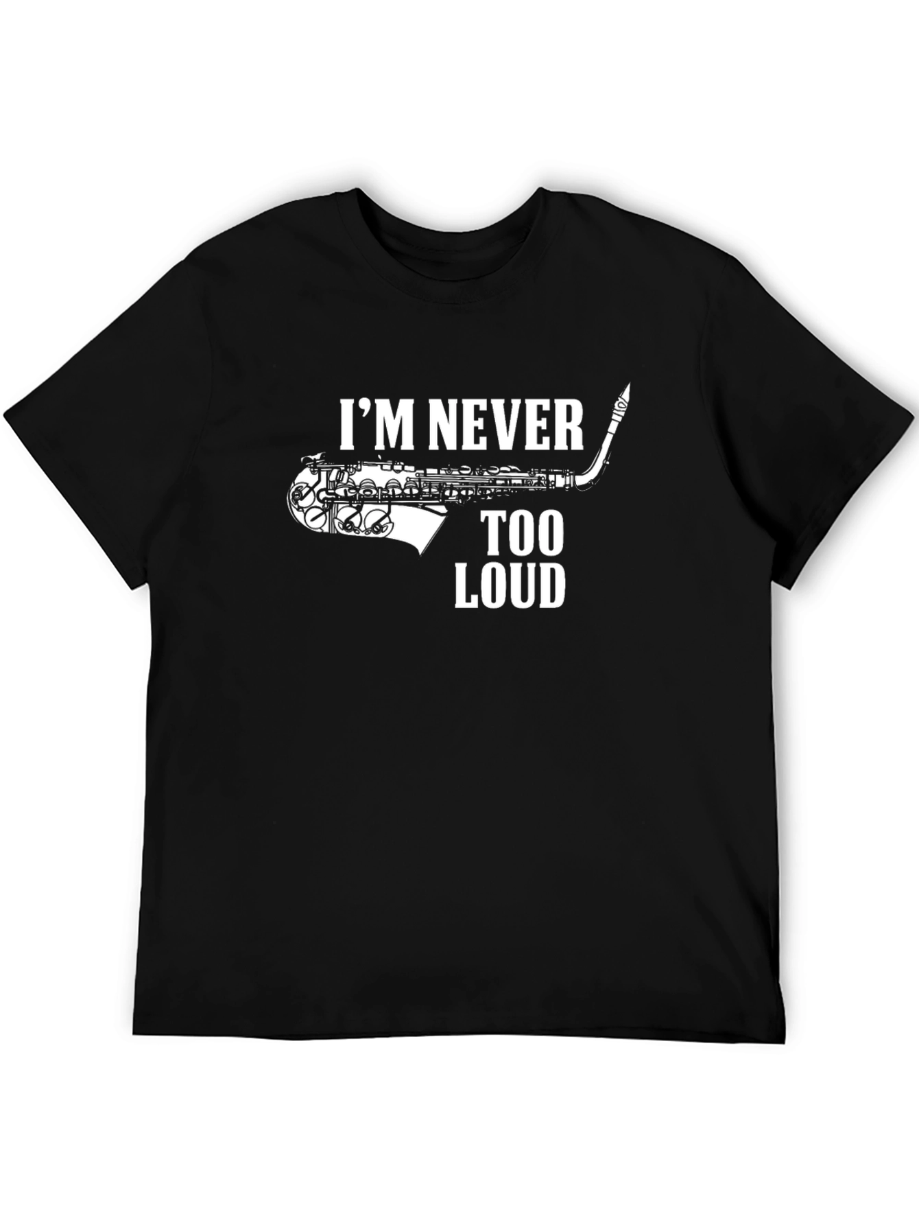Im Never Too Loud Saxophone Black T-Shirt