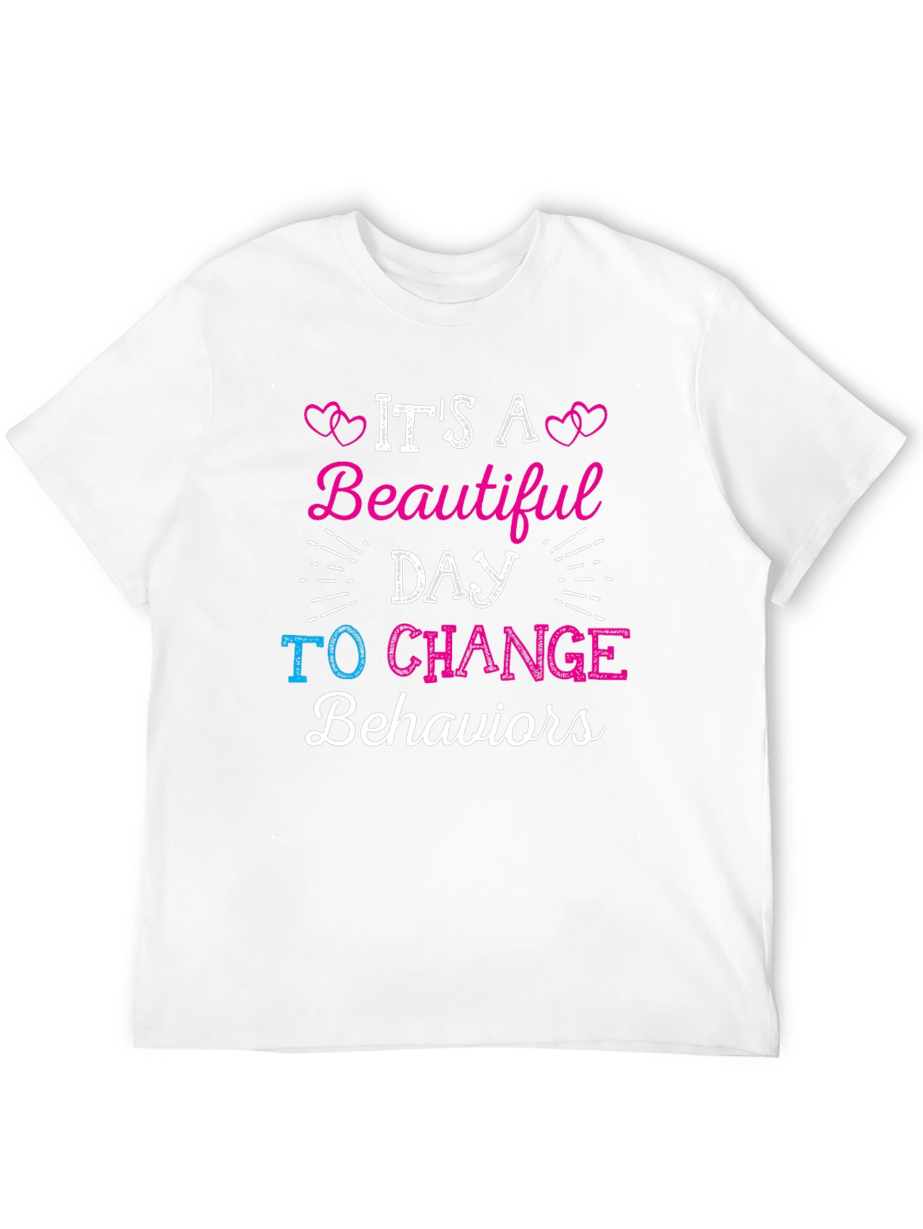 Its A Beautiful Day To Change Behaviors T-Shirt